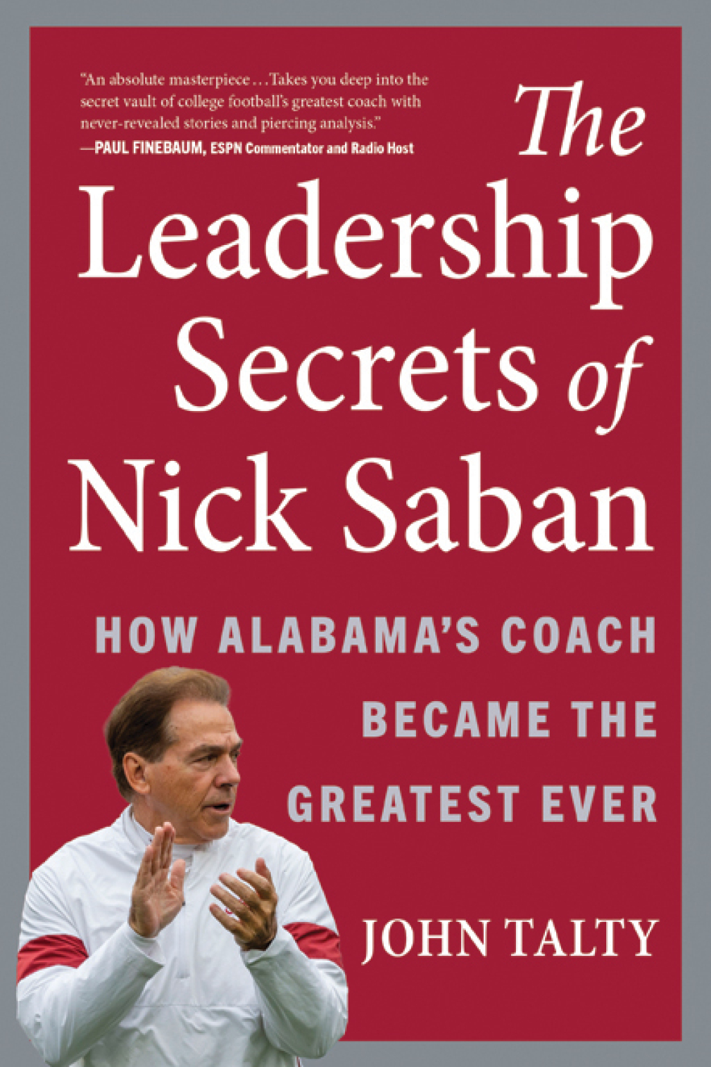 The Leadership Secrets of Nick Saban How Alabama's Coach Became the Greatest Ever - (PDF/EPUB Version)