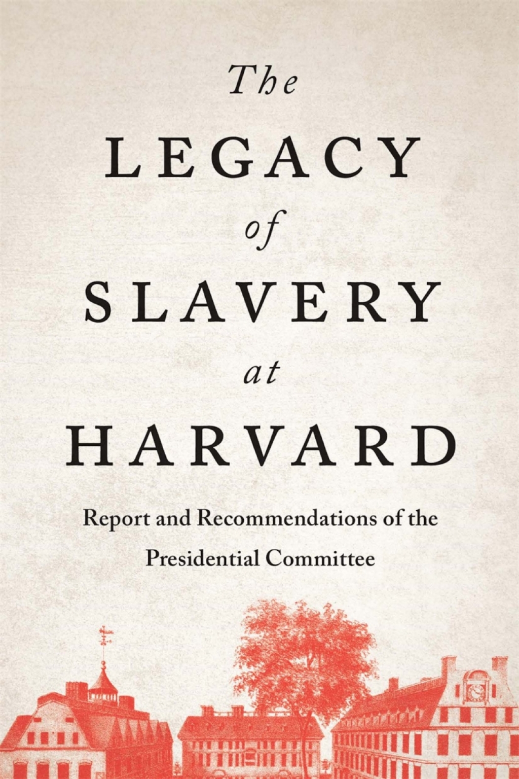 The Legacy of Slavery at Harvard Report and Recommendations of the Presidential Committee - (PDF/EPUB Version)