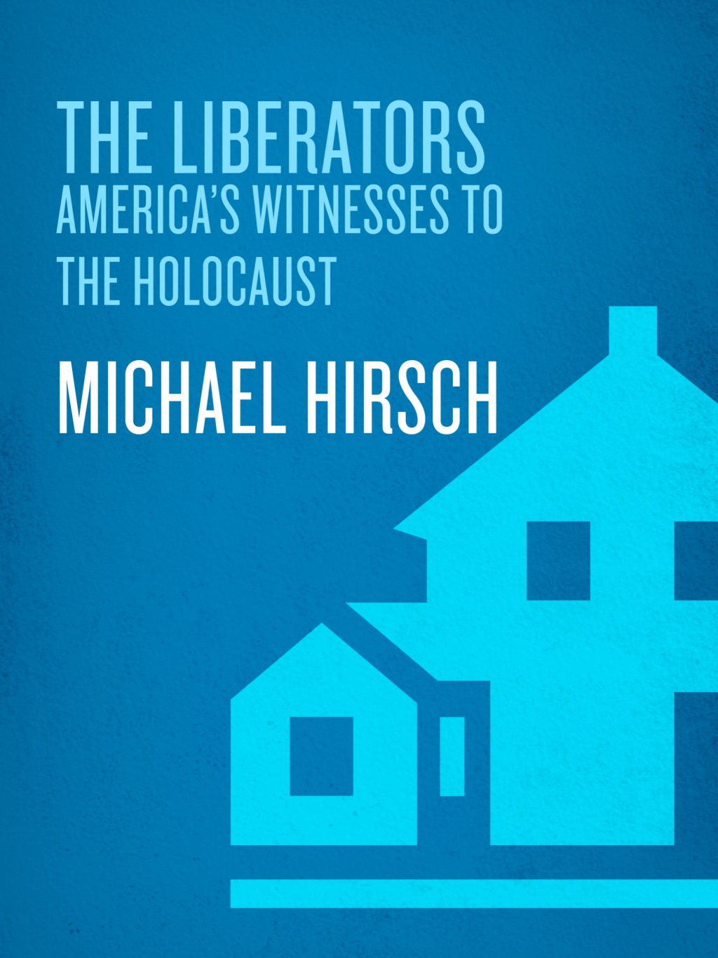 The Liberators America's Witnesses to the Holocaust - (PDF/EPUB Version)