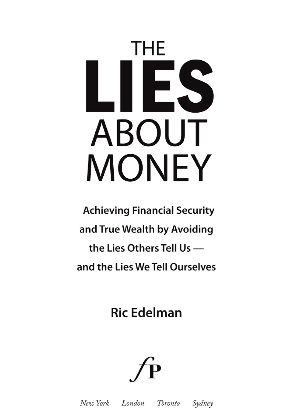 The Lies About Money Achieving Financial Security and True Wealth by Avoiding the Lies Others Tell Us-- and the Lies We Tell Ourselves - (PDF/EPUB Version)