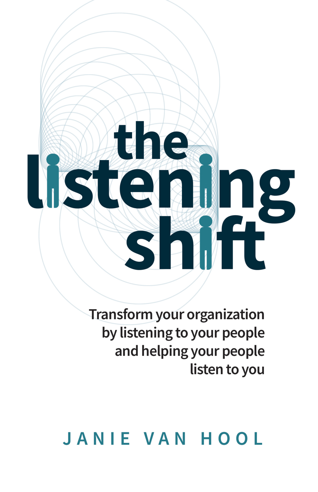 The Listening Shift Transform your organization by listening to your people and helping your people listen to you - (PDF/EPUB Version)
