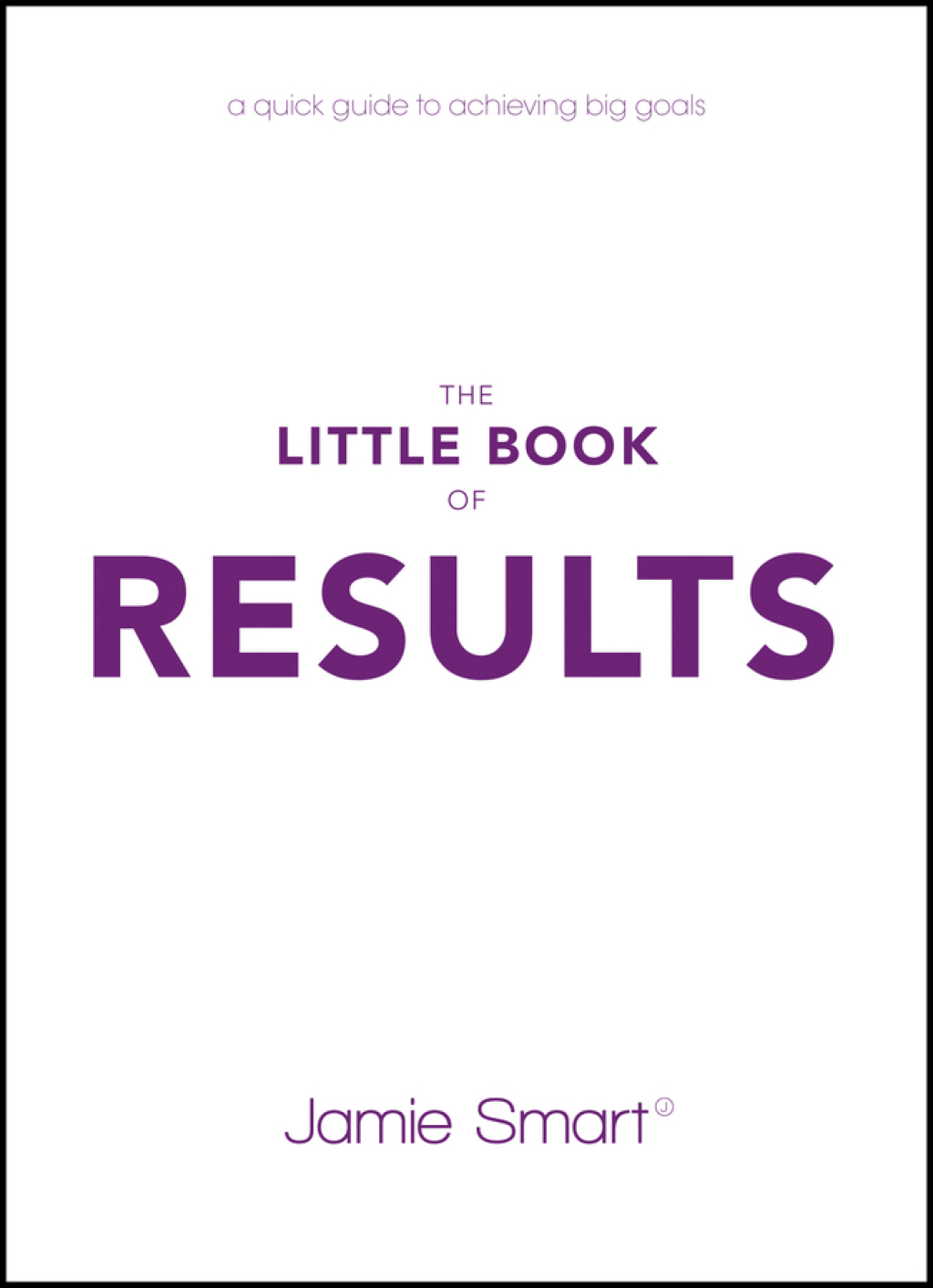 The Little Book of Results: A Quick Guide to Achieving Big Goals 1st Edition - (PDF/EPUB Version)