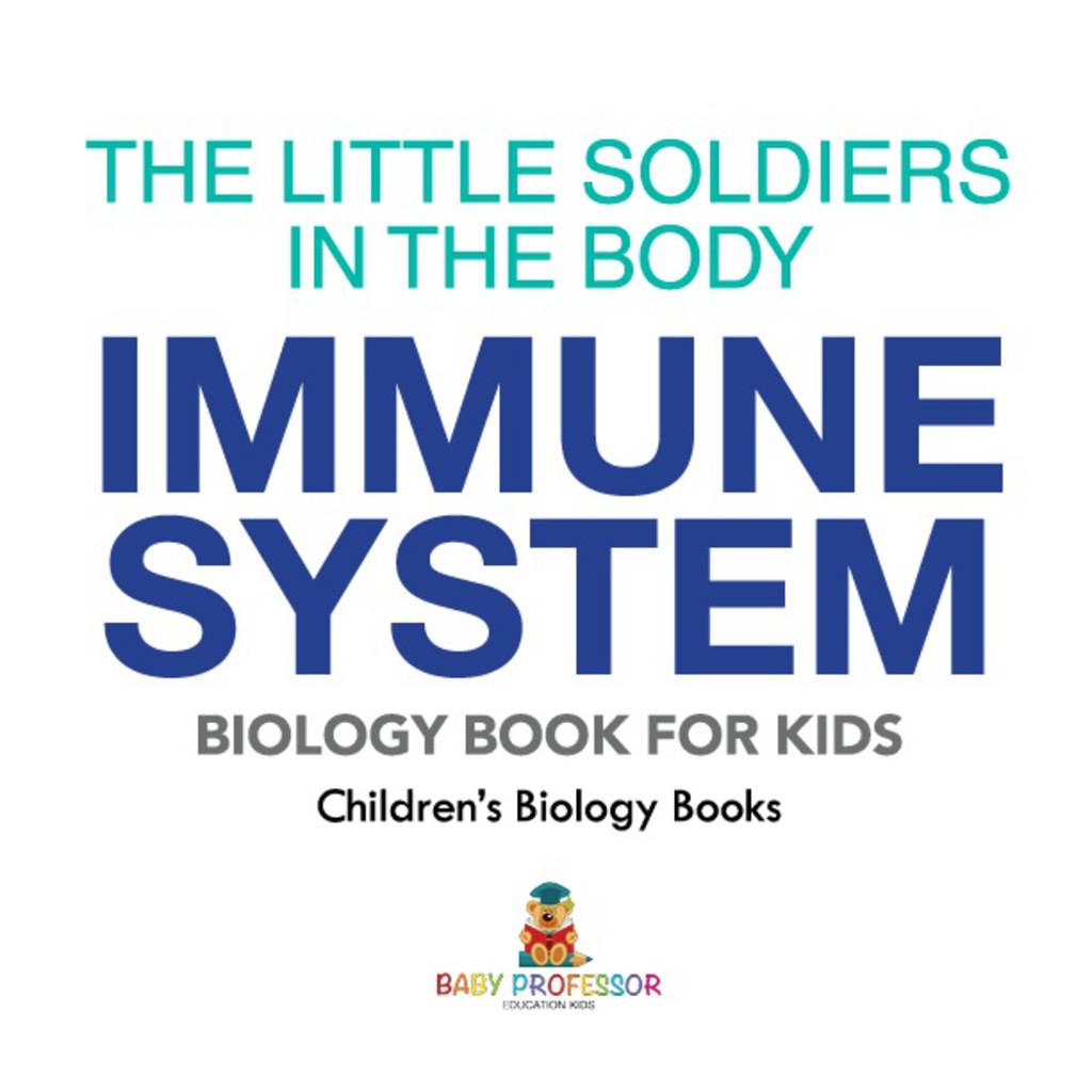 The Little Soldiers in the Body - Immune System - Biology Book for Kids | Children's Biology Books - (PDF/EPUB Version)