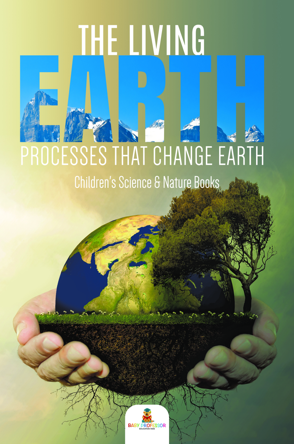 The Living Earth : Processes That Change Earth | Children's Science & Nature Books - (PDF/EPUB Version)