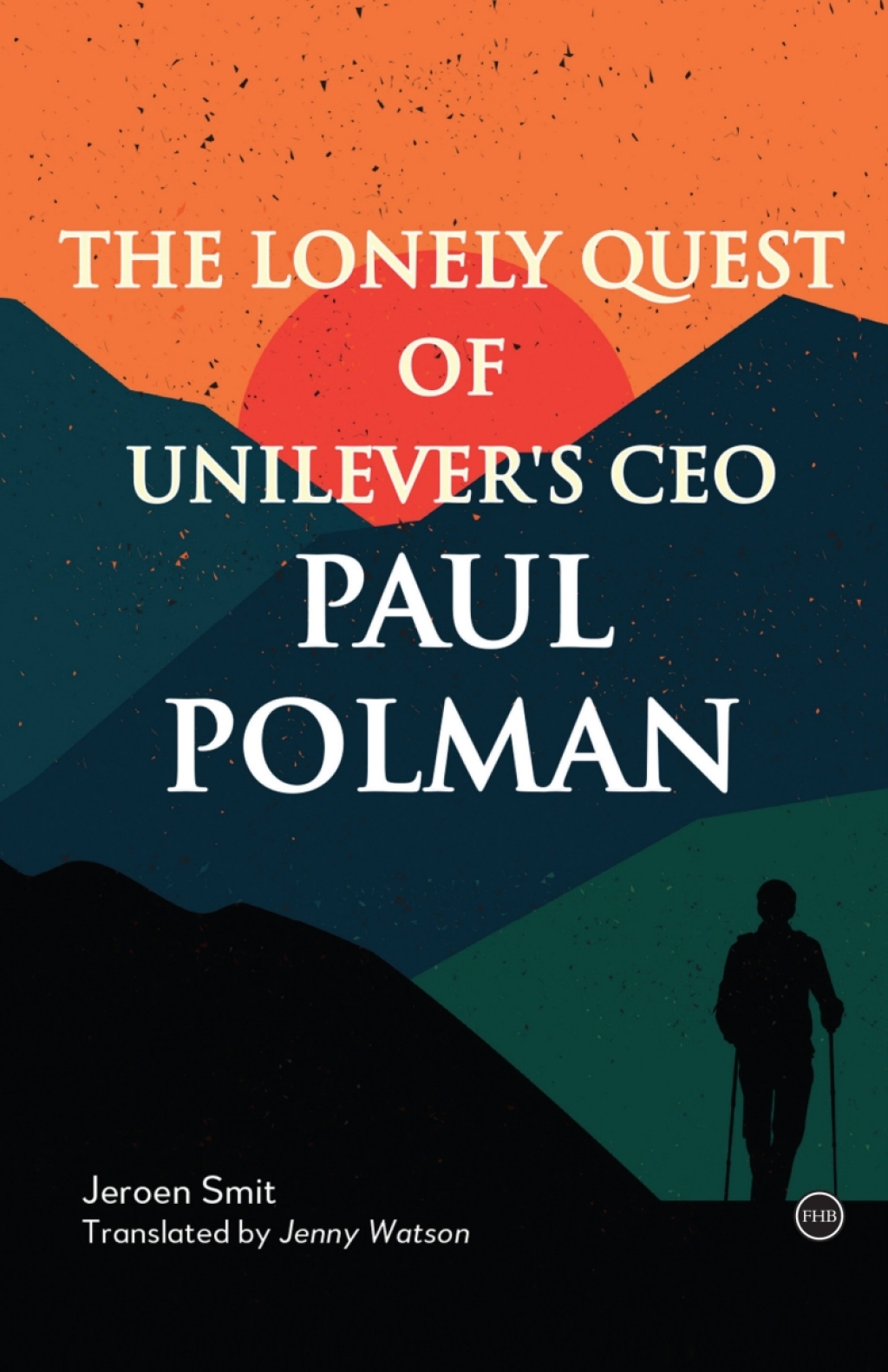 The Lonely Quest of Unilever's CEO Paul Polman - (PDF/EPUB Version)