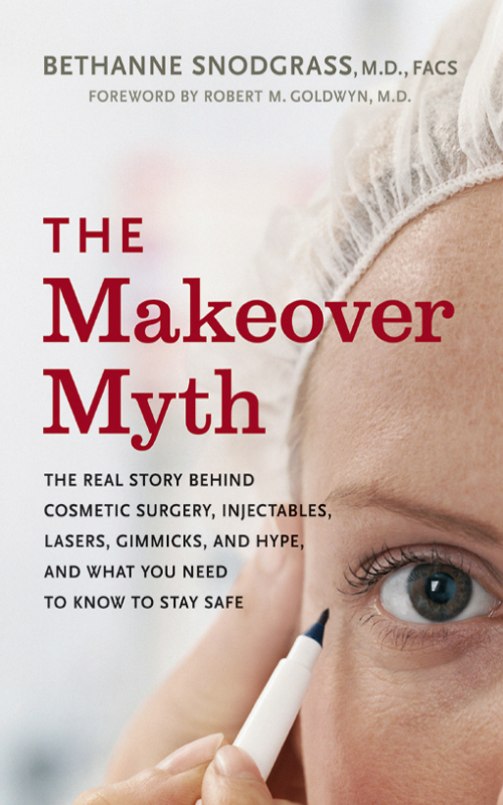 The Makeover Myth The Real Story Behind Cosmetic Surgery, Injectables, Lasers, Gimmicks, and Hype, and What You Need to Know to Stay Safe - (PDF/EPUB Version)