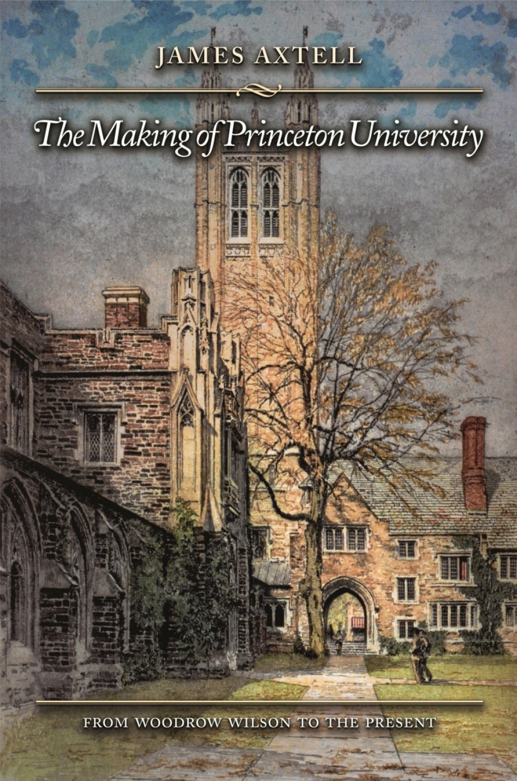 The Making of Princeton University From Woodrow Wilson to the Present - (PDF/EPUB Version)