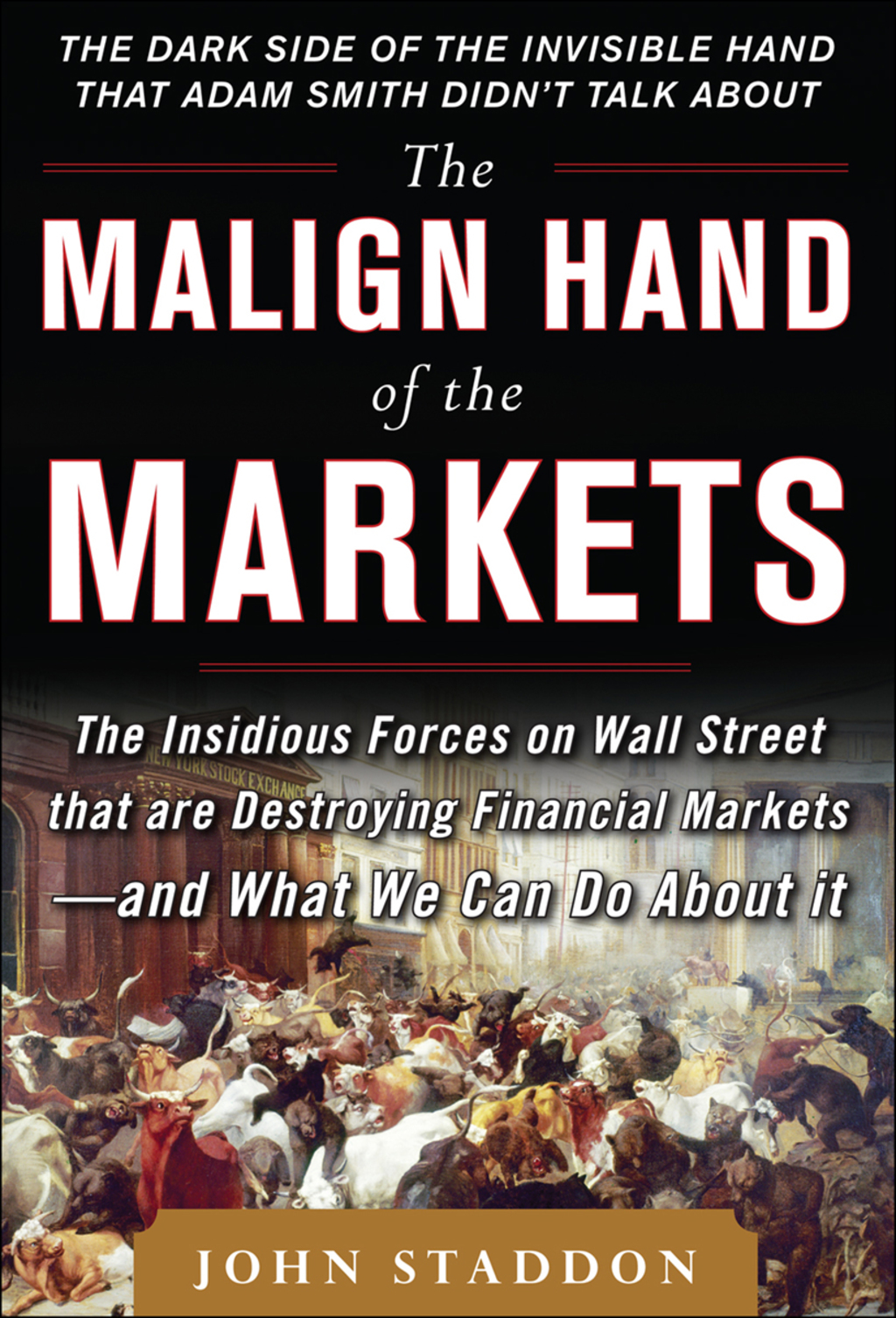 The Malign Hand of the Markets: The Insidious Forces on Wall Street that are Destroying Financial Markets â€“ and What We Can Do About it 1st Edition - (PDF/EPUB Version)