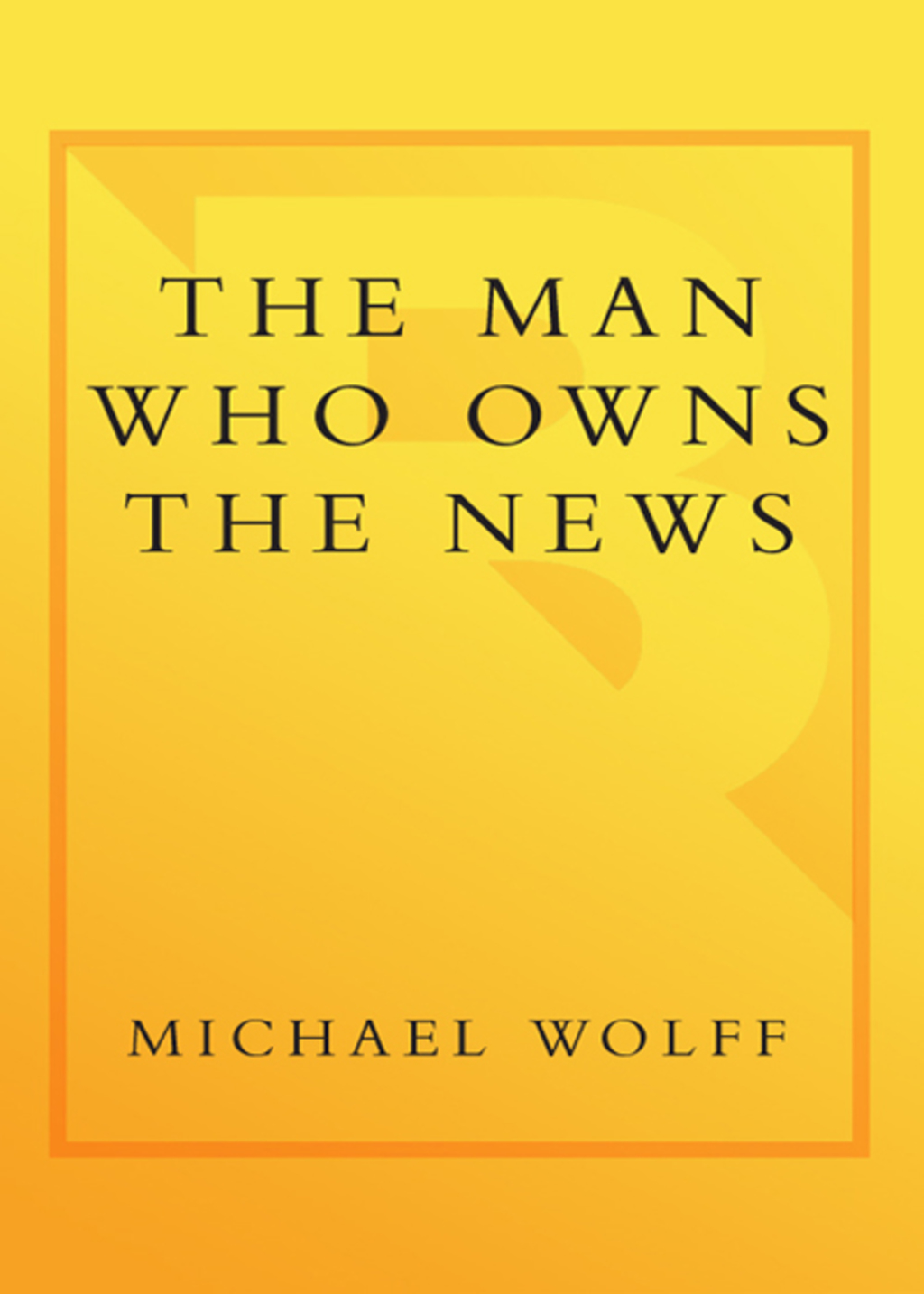 The Man Who Owns the News Inside the Secret World of Rupert Murdoch - (PDF/EPUB Version)