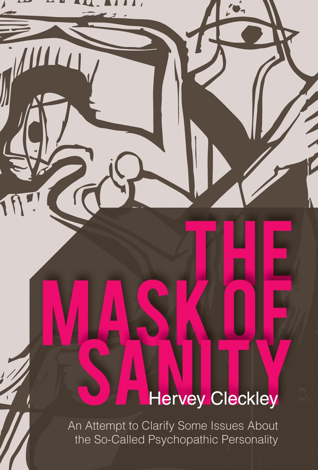 The Mask of Sanity An Attempt to Clarify Some Issues about the So-Called Psychopathic Personality - (PDF/EPUB Version)