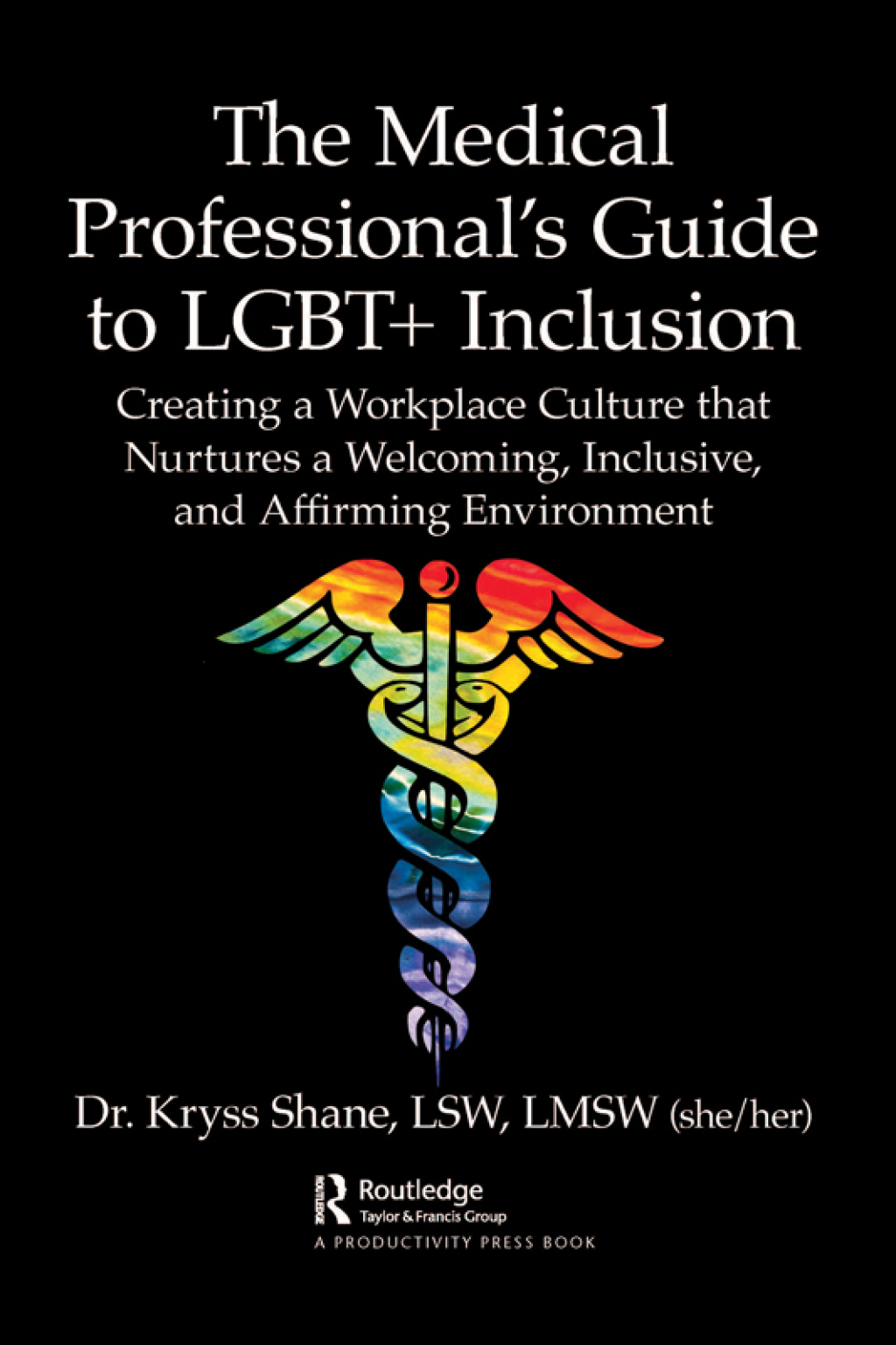The Medical Professional's Guide to LGBT+ Inclusion Creating a Workplace Culture that Nurtures a Welcoming, Inclusive, and Affirming Environment 1st Edition - (PDF/EPUB Version)