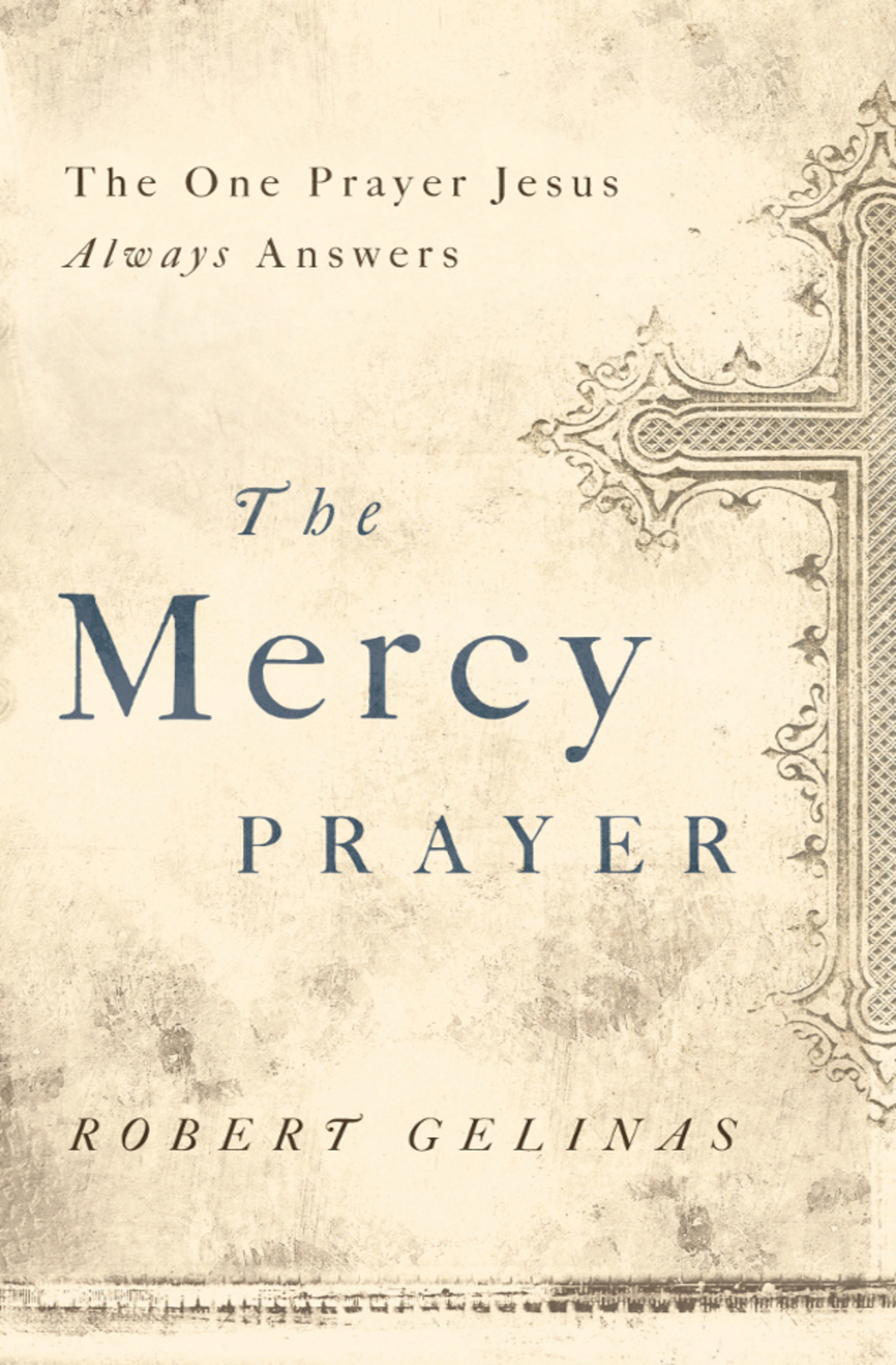 The Mercy Prayer The One Prayer Jesus Always Answers - (PDF/EPUB Version)