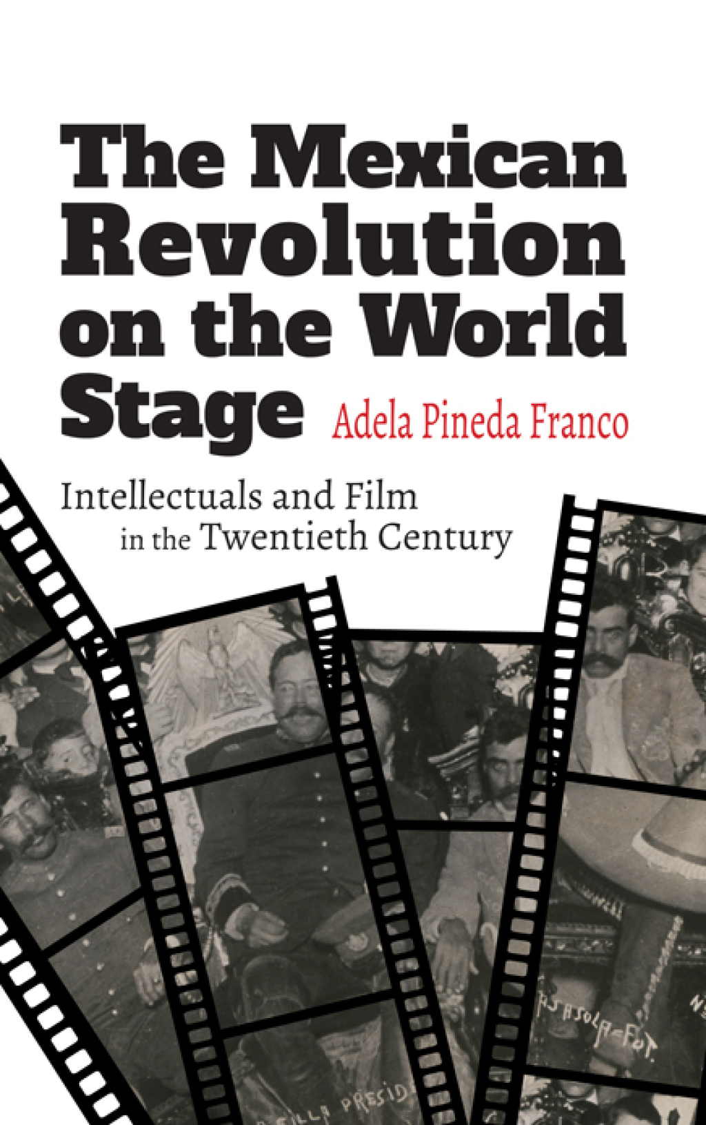 The Mexican Revolution on the World Stage Intellectuals and Film in the Twentieth Century  â€“ PDF/EPUB Version Downloadable