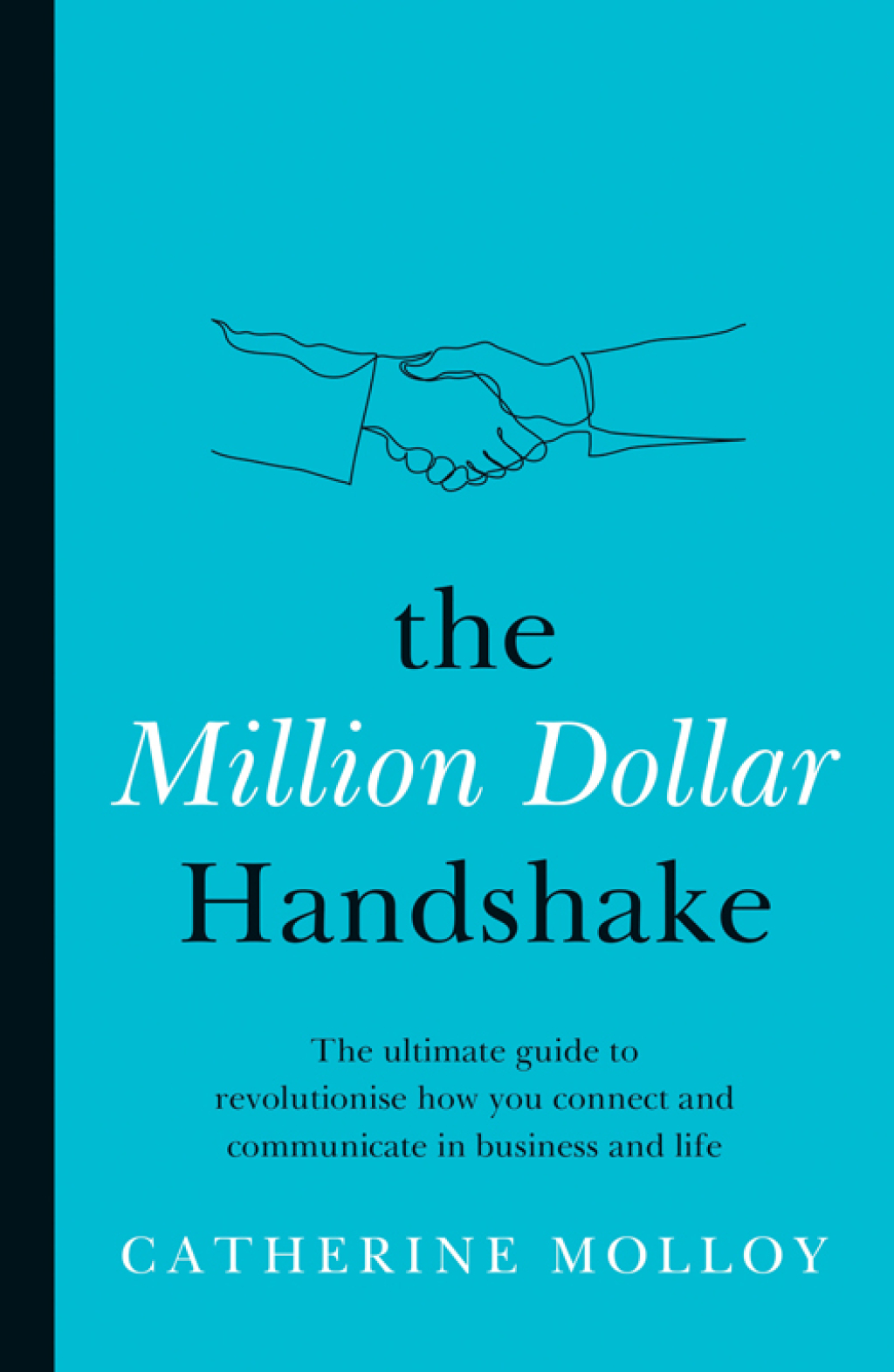 The Million Dollar Handshake The ultimate guide to revolutionise how you connect and communicate in business and life - (PDF/EPUB Version)