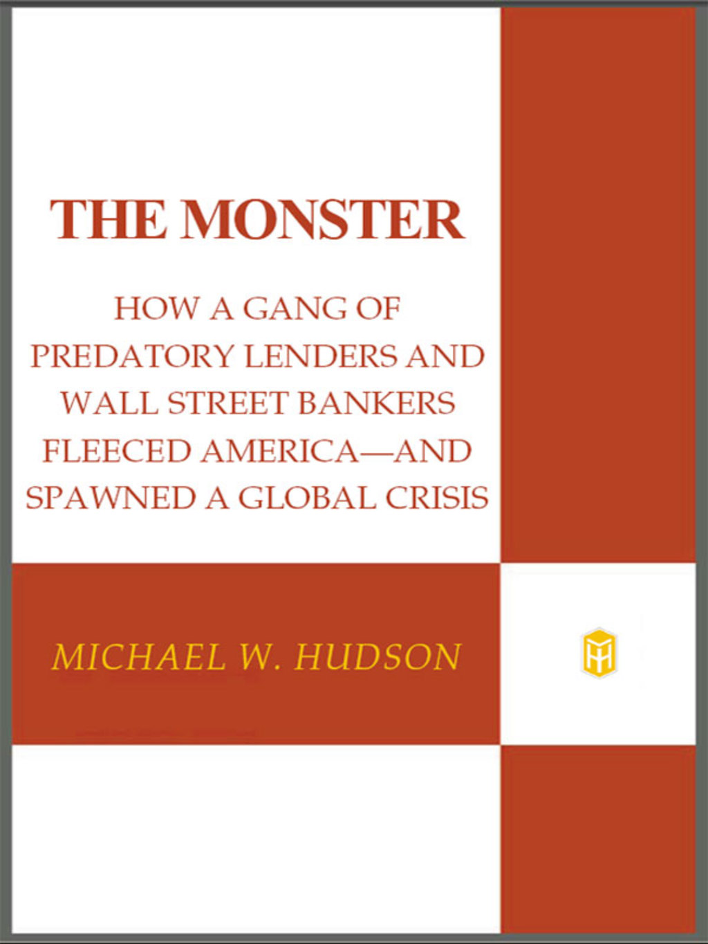 The Monster How a Gang of Predatory Lenders and Wall Street Bankers Fleeced America--and Spawned a Global Crisis - (PDF/EPUB Version)