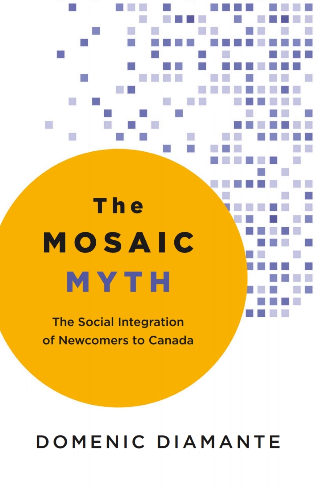 The Mosaic Myth The Social Integration of Newcomers to Canada - (PDF/EPUB Version)