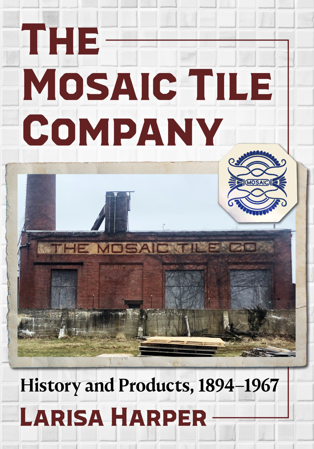 The Mosaic Tile Company History and Products, 1894-1967 - (PDF/EPUB Version)