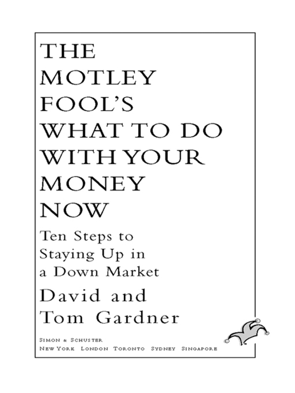 The Motley Fool's What to Do with Your Money Now Ten Steps to Staying Up in a Down Market - (PDF/EPUB Version)