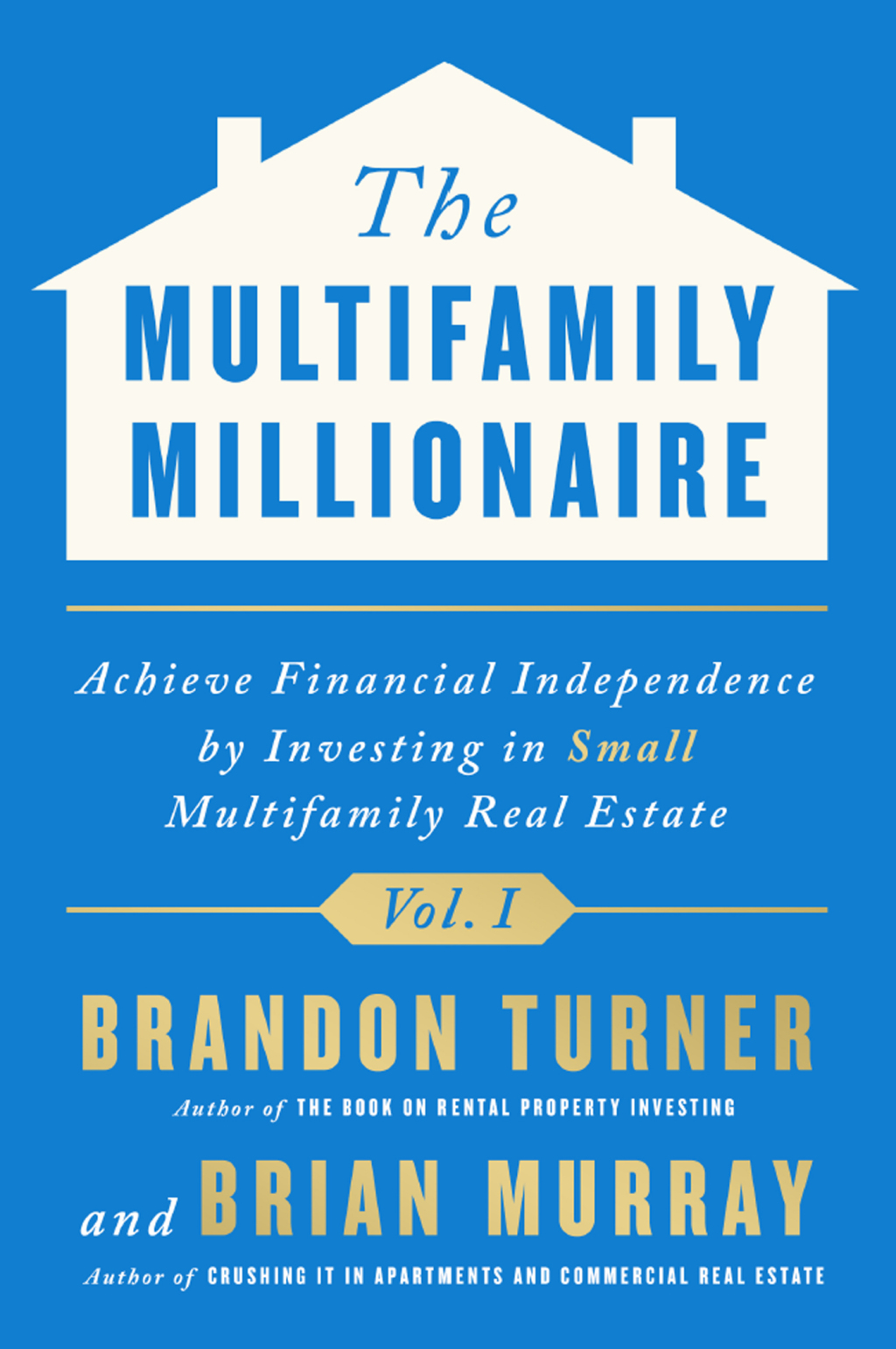 The Multifamily Millionaire, Volume I Achieve Financial Freedom by Investing in Small Multifamily Real Estate - (PDF/EPUB Version)