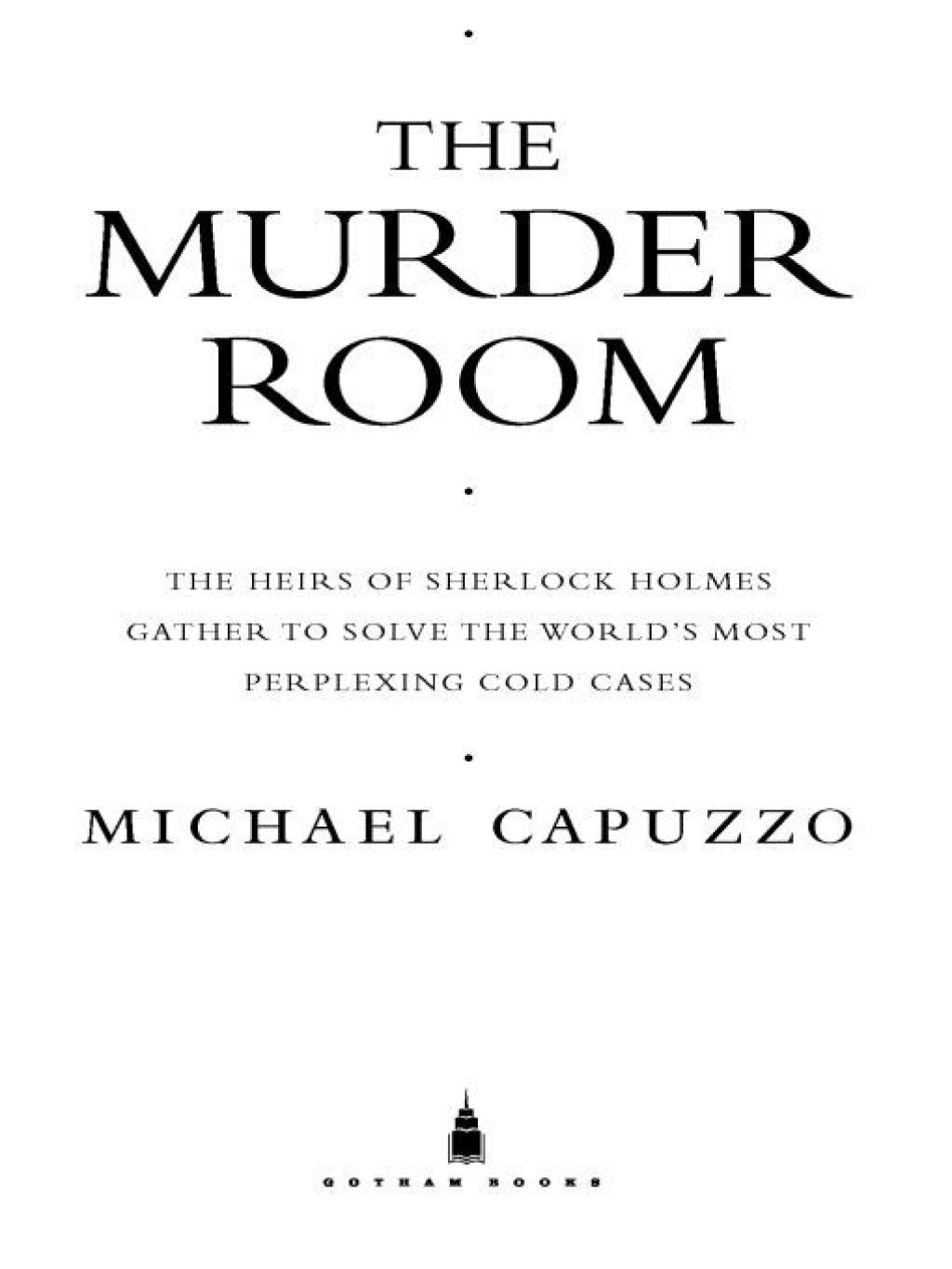 The Murder Room The Heirs of Sherlock Holmes Gather to Solve the World's Most Perplexing Cold Cases - (PDF/EPUB Version)