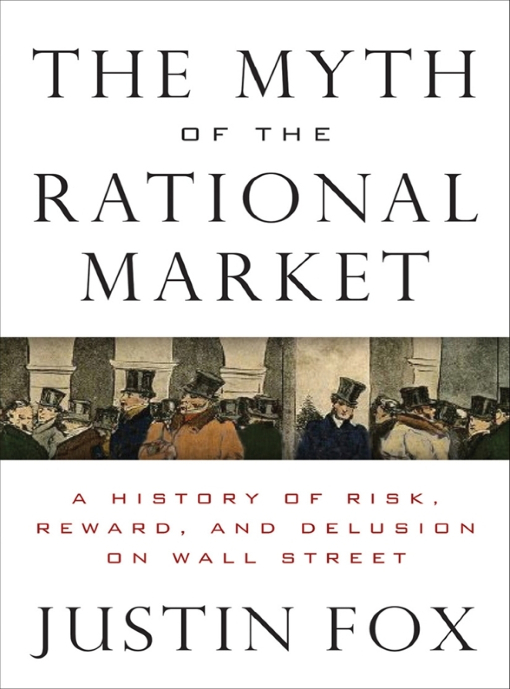 The Myth of the Rational Market A History of Risk, Reward, and Delusion on Wall Street - (PDF/EPUB Version)