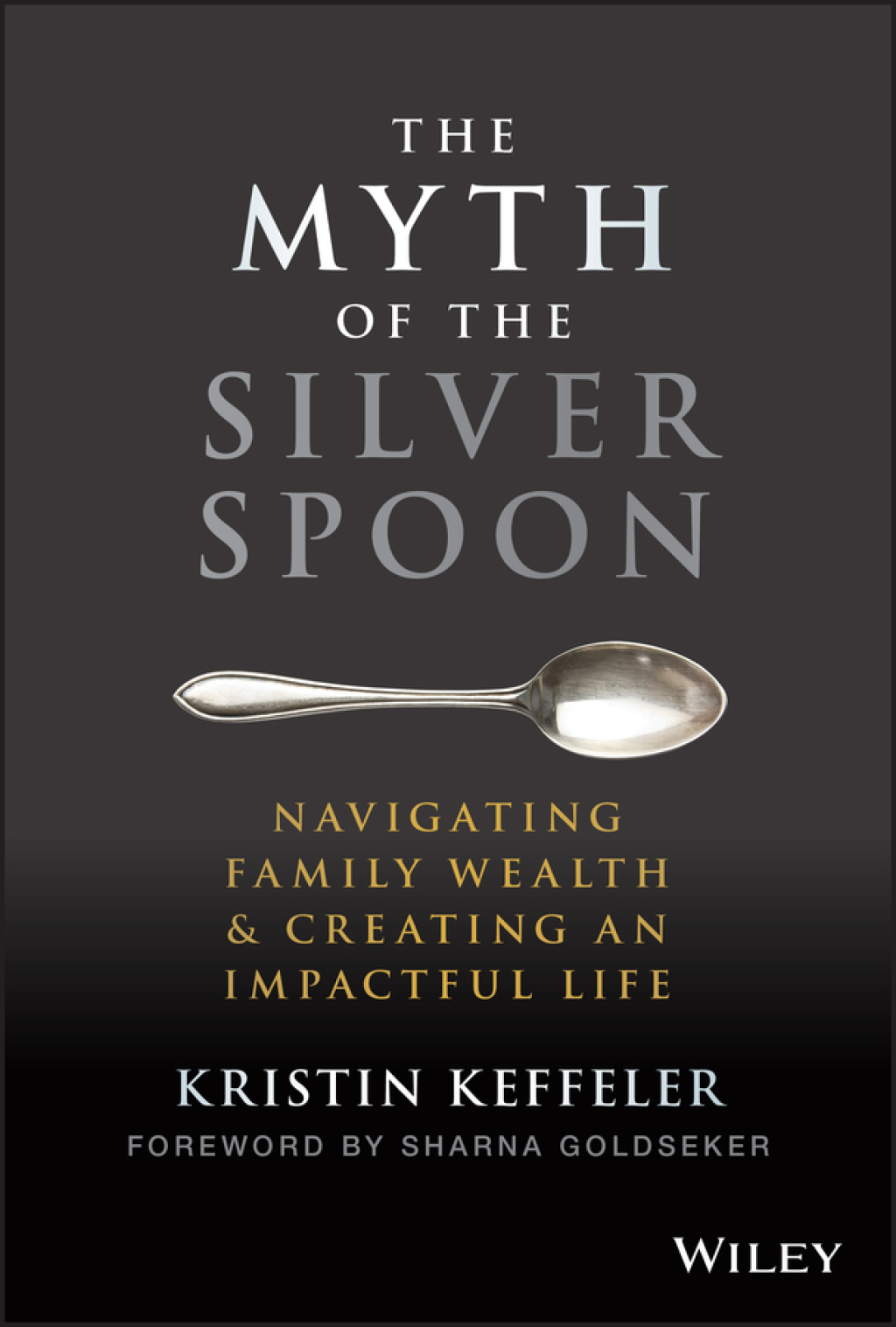 The Myth of the Silver Spoon: Navigating Family Wealth and Creating an Impactful Life Navigating Family Wealth and Creating an Impactful Life 1st Edition - (PDF/EPUB Version)