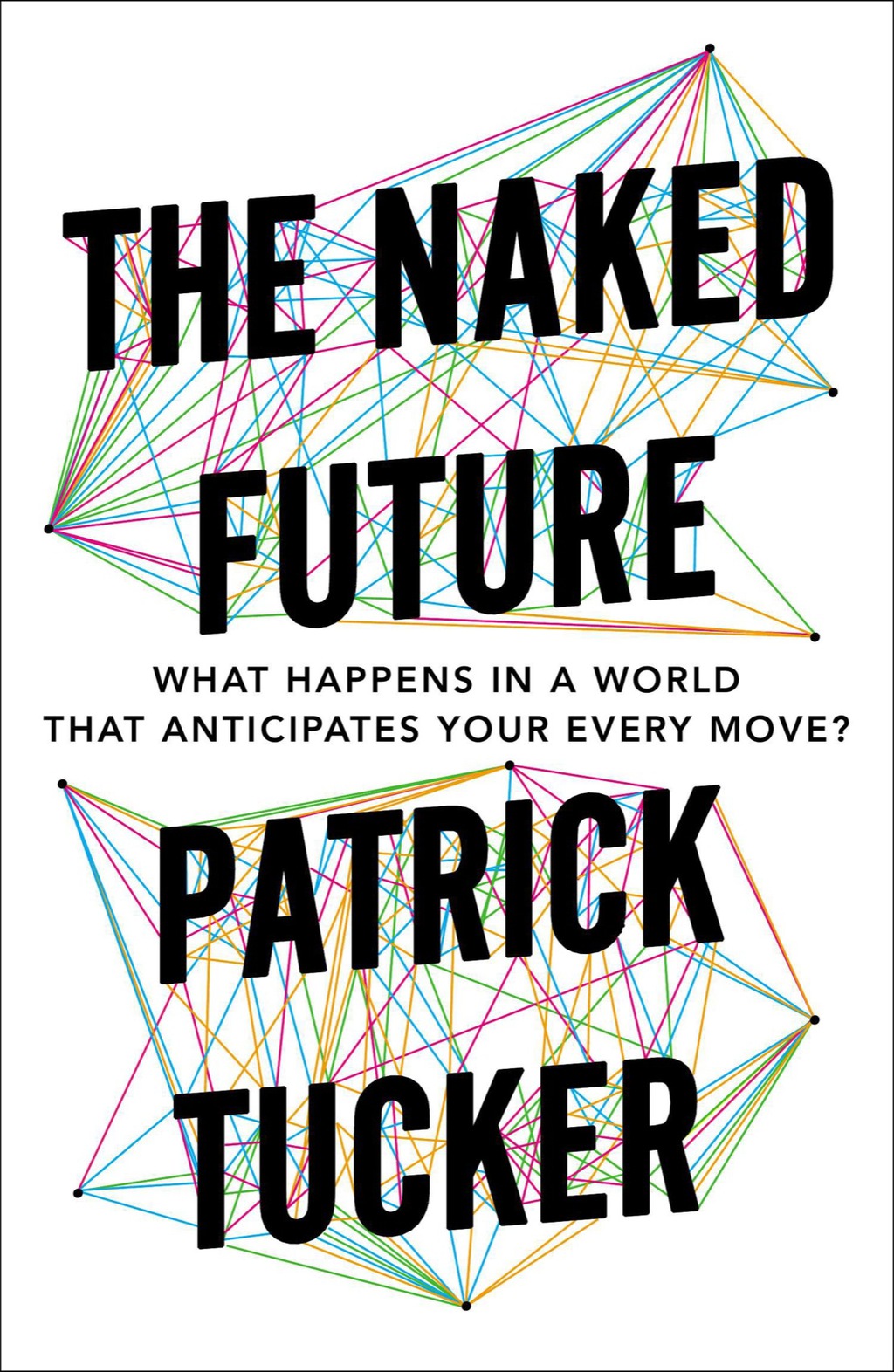 The Naked Future What Happens in a World That Anticipates Your Every Move? - (PDF/EPUB Version)