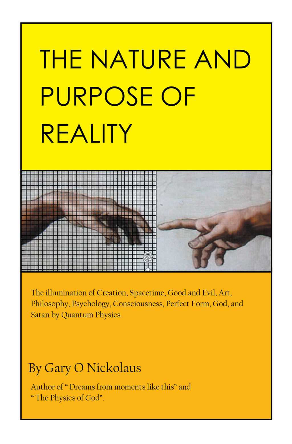 The Nature and Purpose of Reality The Illumination of Creation, Spacetime, Good and Evil, Art, Philosophy, Psychology, Consciousness, Perfect Form, God, and Satan by Quantum Physics. - (PDF/EPUB Version)