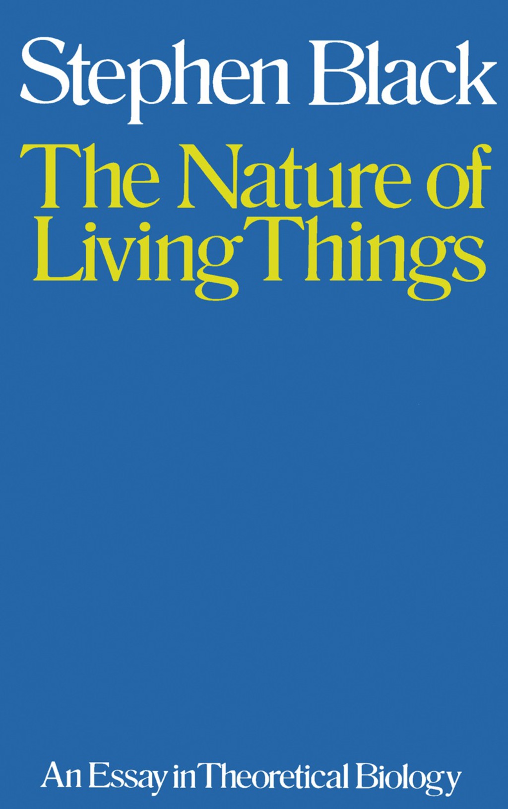 The Nature of Living Things An Essay in Theoretical Biology - (PDF/EPUB Version)