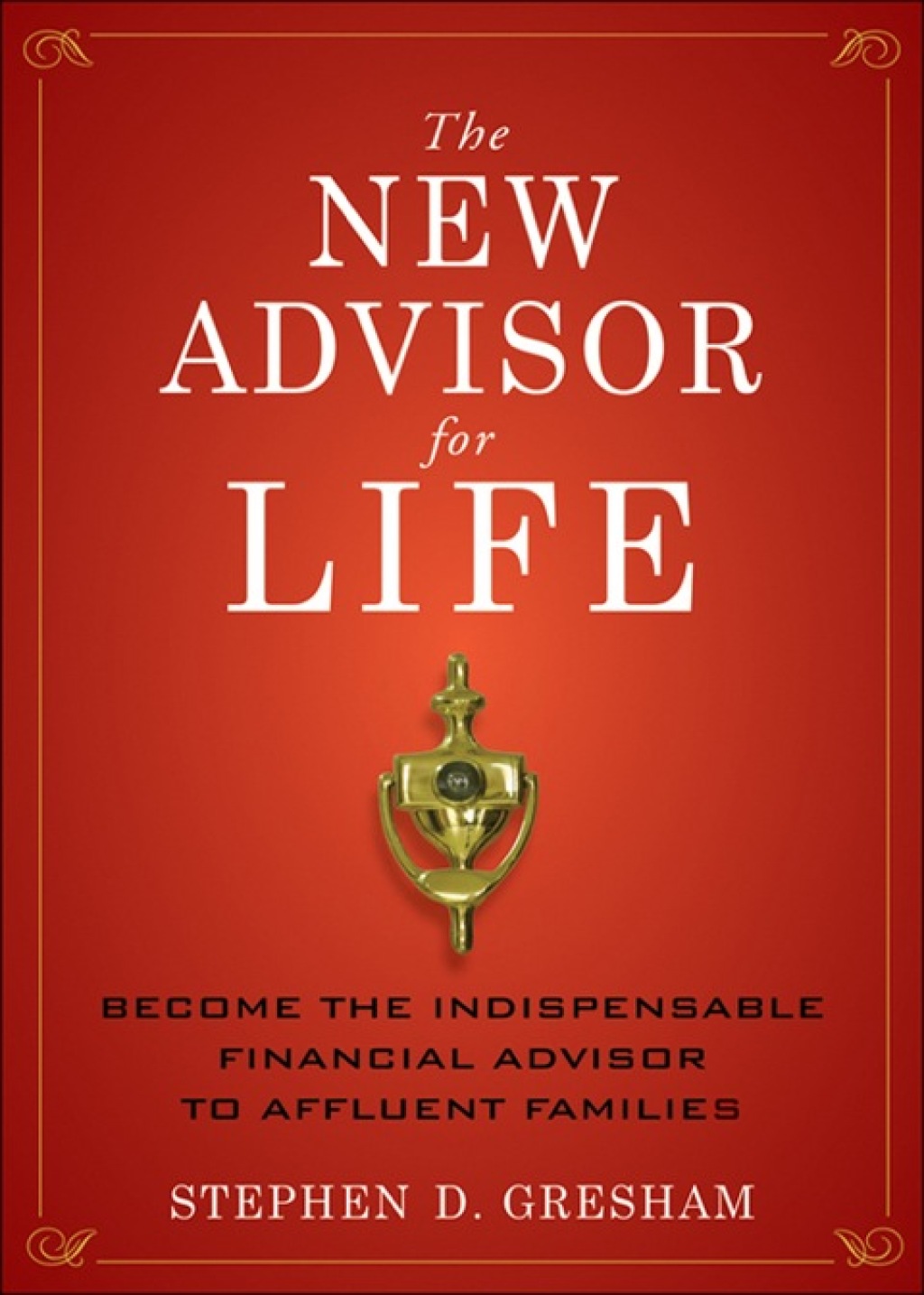 The New Advisor for Life: Become the Indispensable Financial Advisor to Affluent Families 1st Edition - (PDF/EPUB Version)
