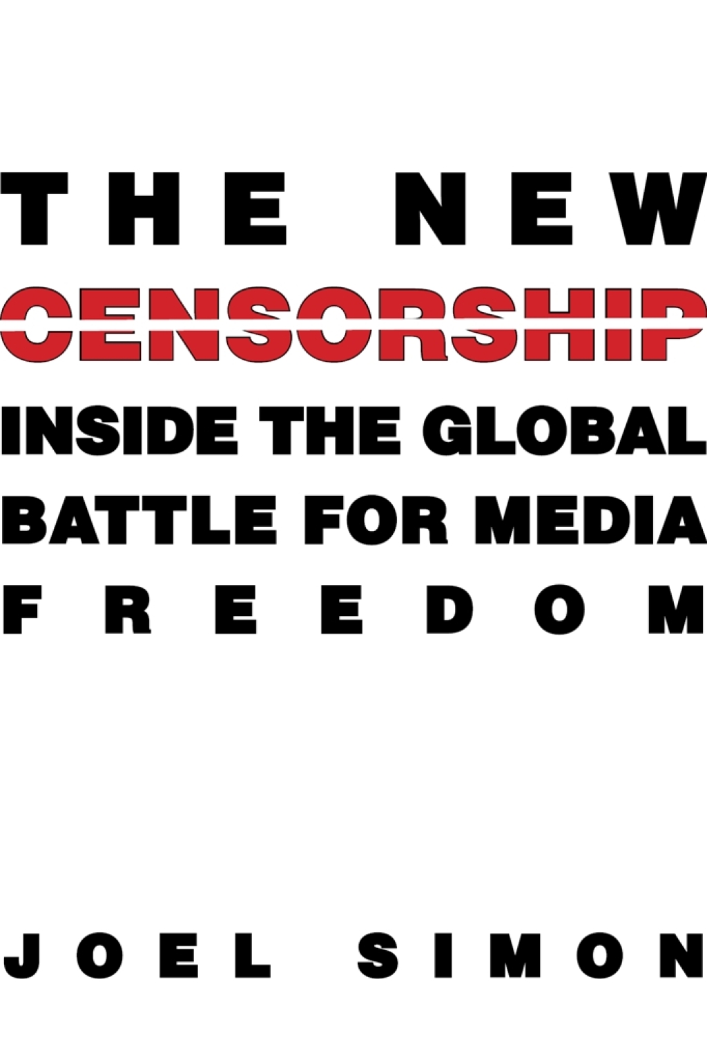 The New Censorship Inside the Global Battle for Media Freedom - (PDF/EPUB Version)