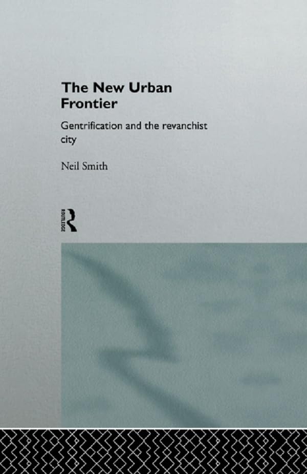 The New Urban Frontier: Gentrification and the Revanchist City – PDF ...
