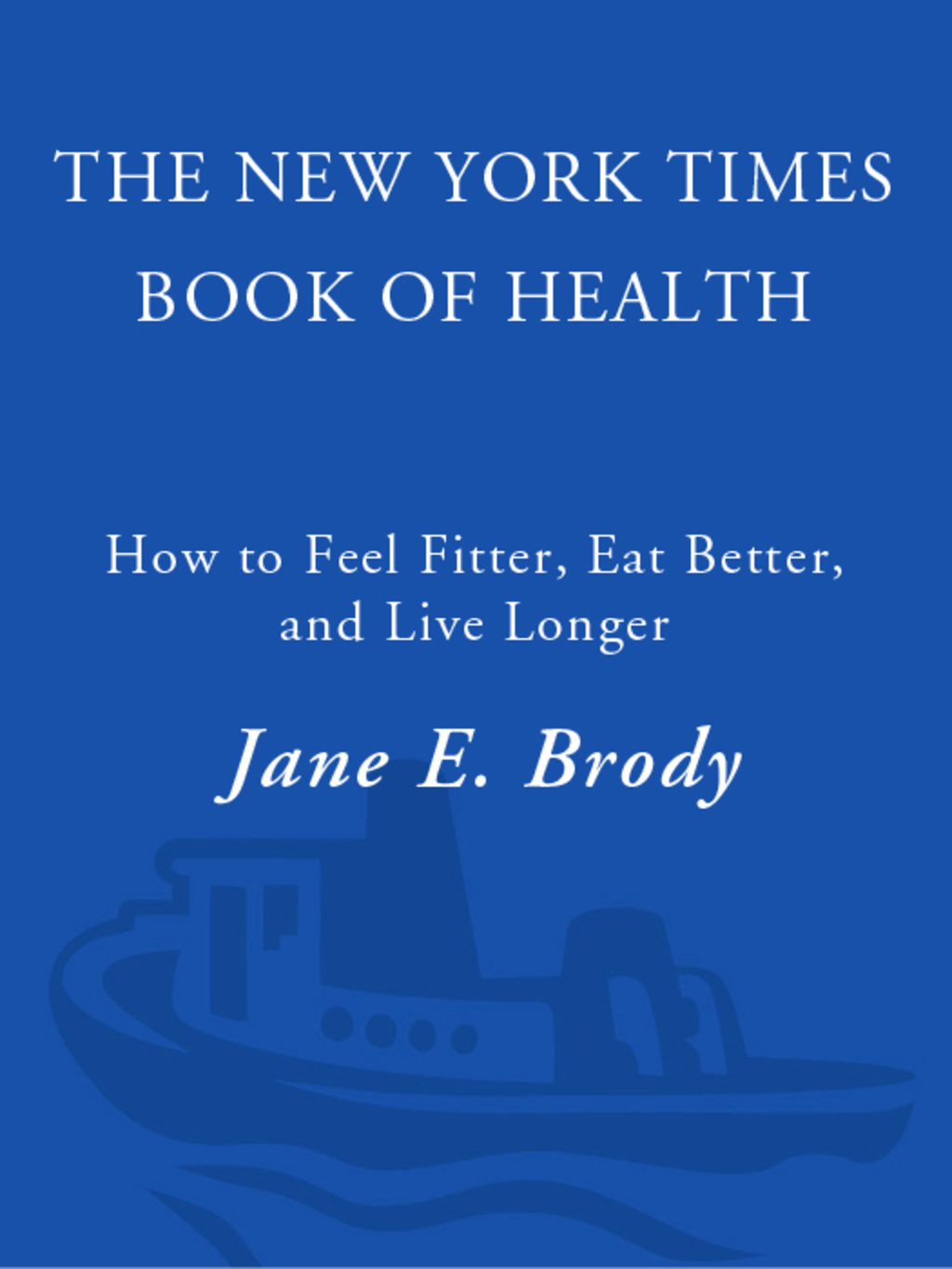 The New York Times Book of Health How to Feel Fitter, Eat Better, and Live Longer - (PDF/EPUB Version)