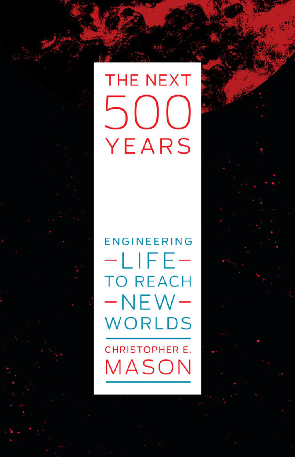 The Next 500 Years Engineering Life to Reach New Worlds - (PDF/EPUB Version)