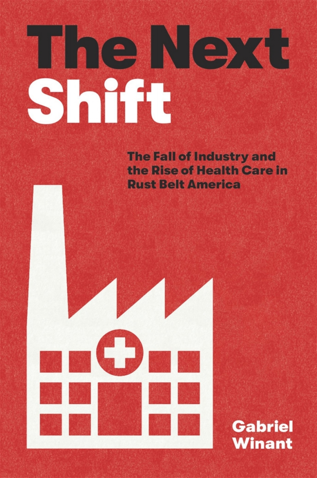 The Next Shift The Fall of Industry and the Rise of Health Care in Rust Belt America - (PDF/EPUB Version)