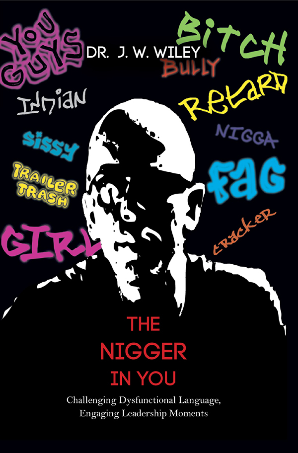 The Nigger in You Challenging Dysfunctional Language, Engaging Leadership Moments 1st Edition - (PDF/EPUB Version)
