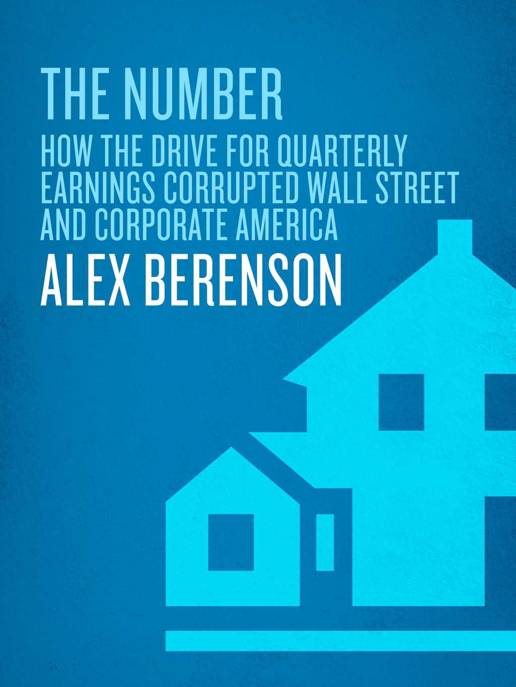 The Number How the Drive for Quarterly Earnings Corrupted Wall Street and Corporate America - (PDF/EPUB Version)