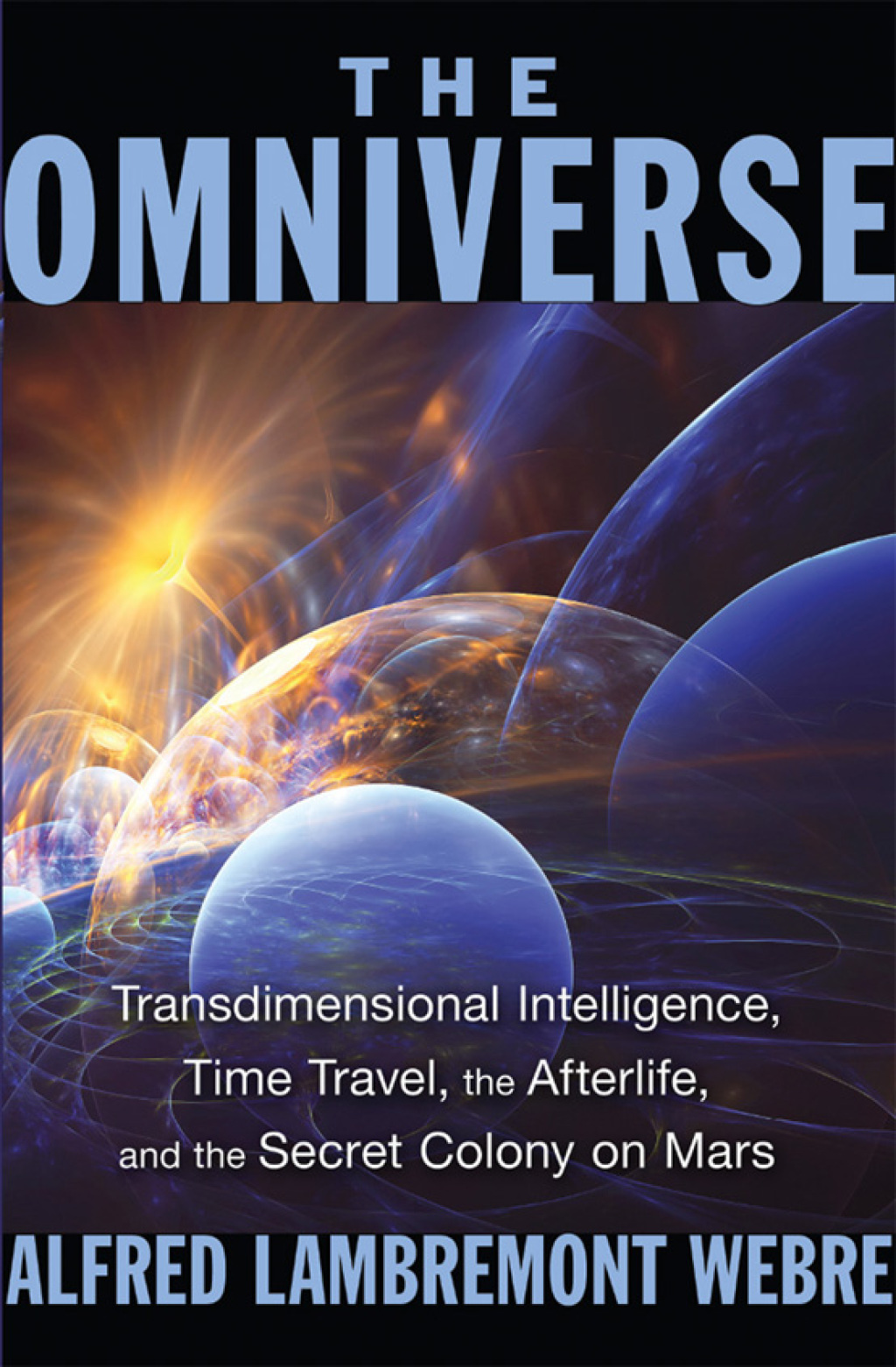 The Omniverse Transdimensional Intelligence, Time Travel, the Afterlife, and the Secret Colony on Mars 2nd Edition - (PDF/EPUB Version)