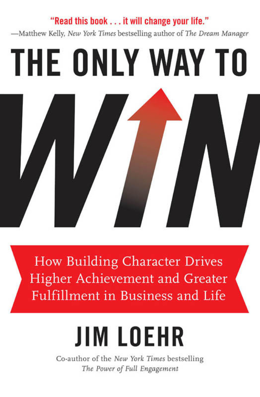 The Only Way to Win How Building Character Drives Higher Achievement and Greater Fulfillment in Business and Life - (PDF/EPUB Version)