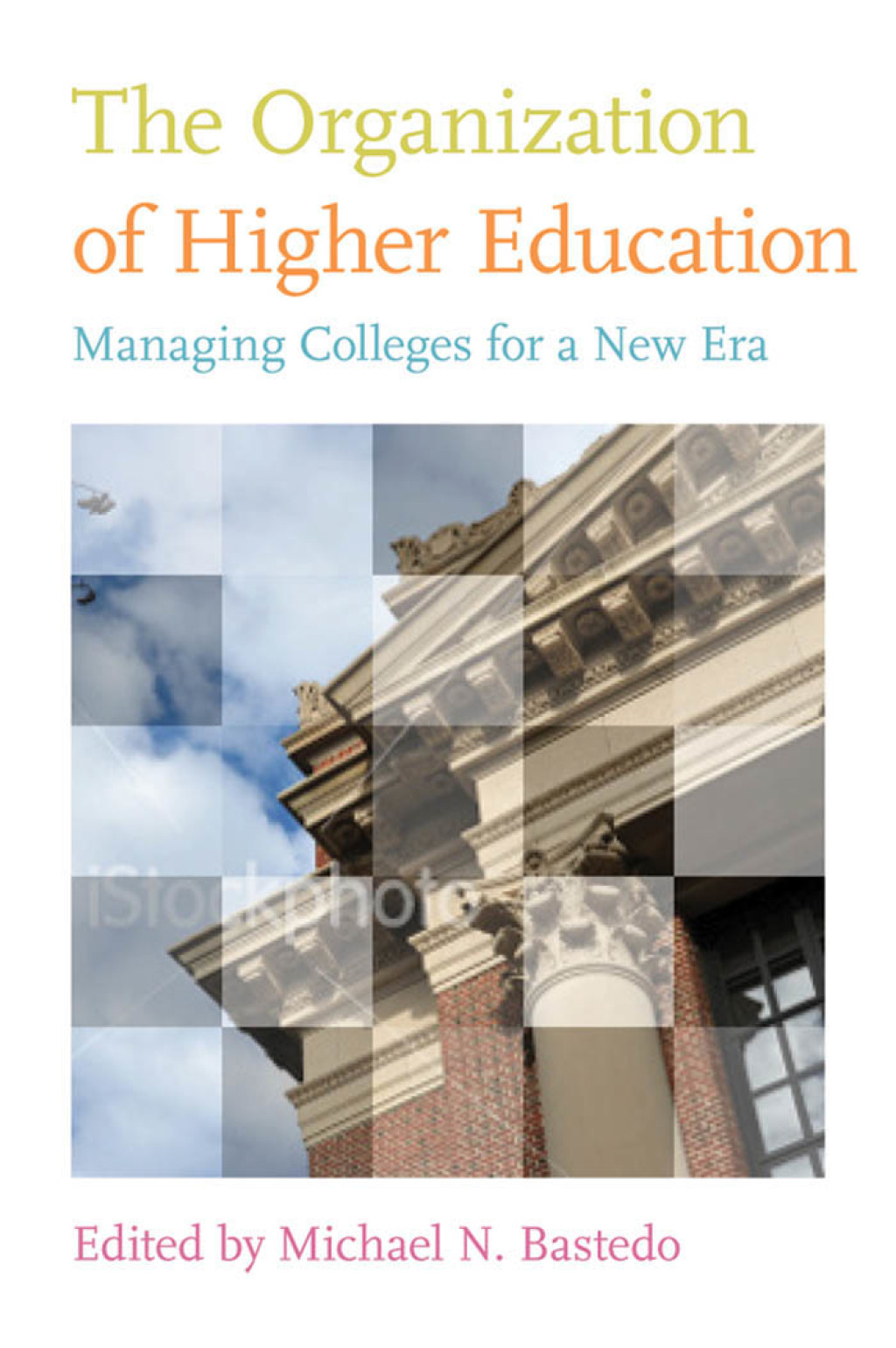 The Organization of Higher Education Managing Colleges for a New Era - (PDF/EPUB Version)
