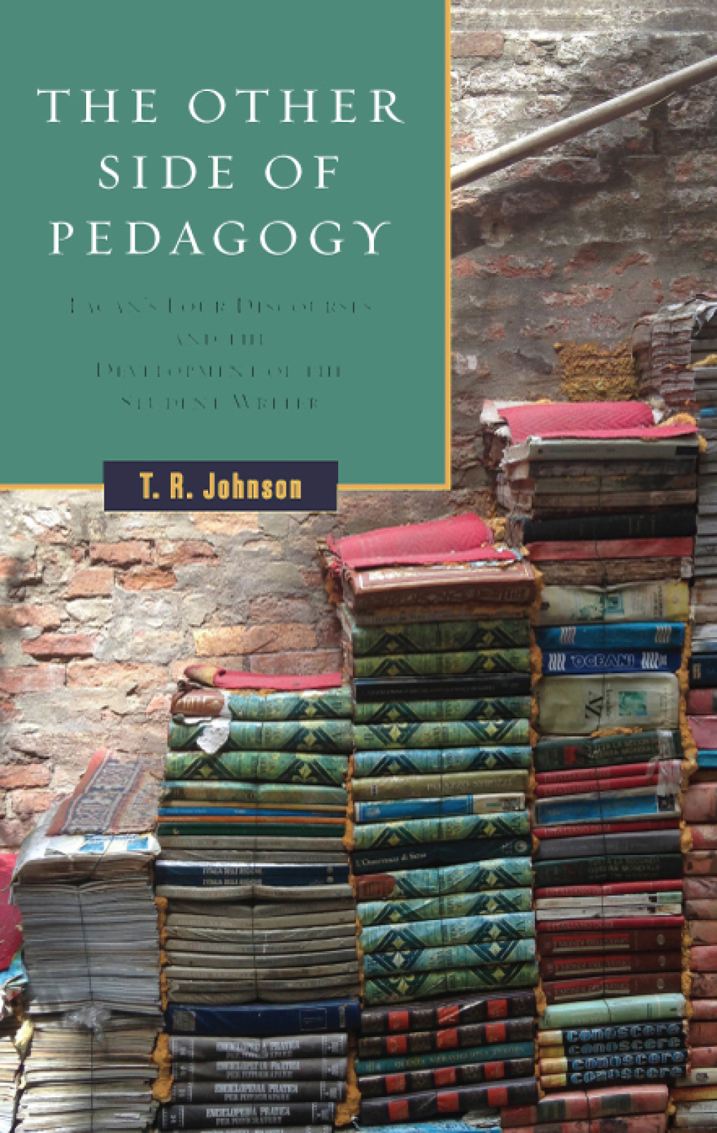 The Other Side of Pedagogy Lacan's Four Discourses and the Development of the Student Writer - (PDF/EPUB Version)