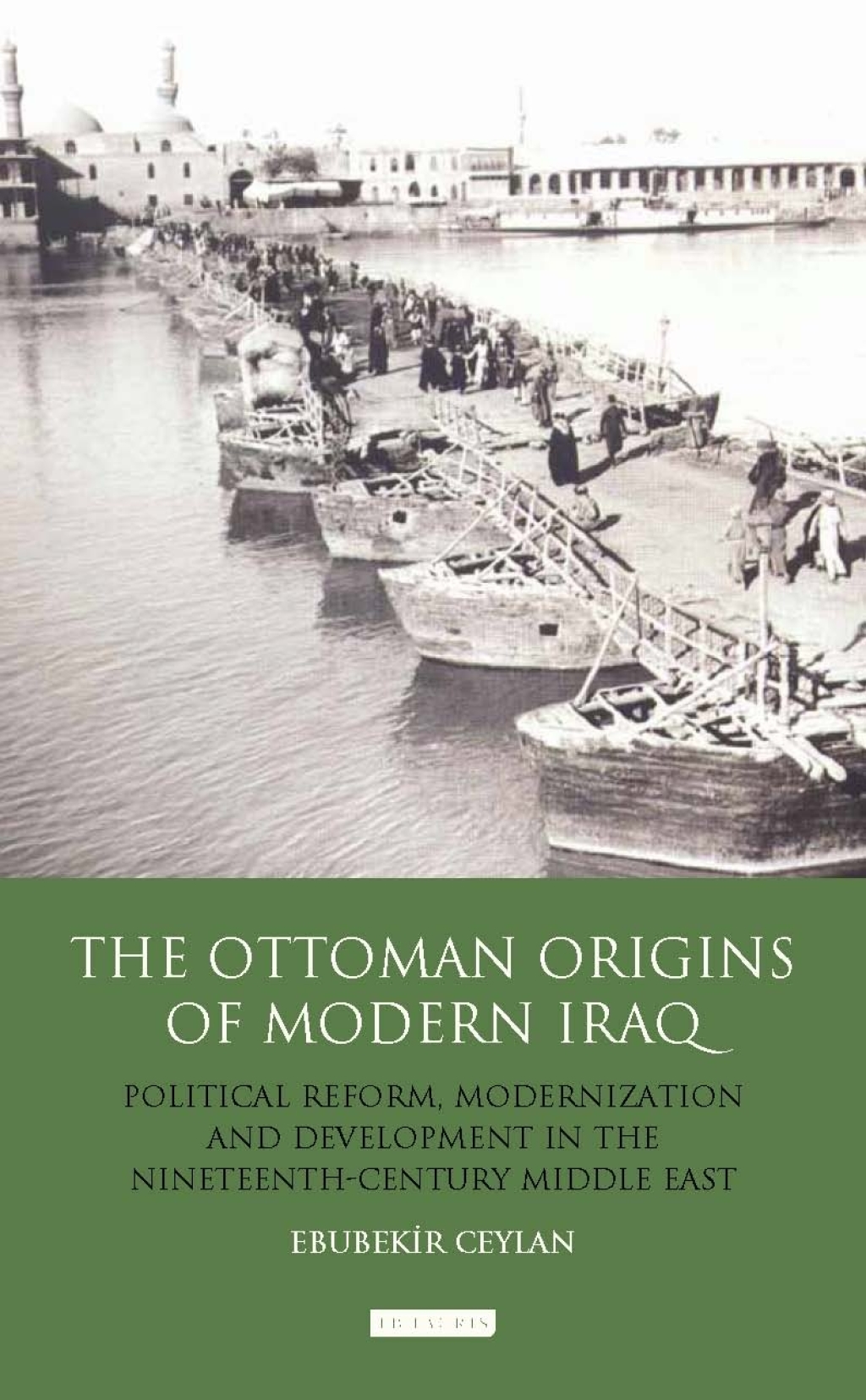 The Ottoman Origins of Modern Iraq Political Reform, Modernization and Development in the Nineteenth Century Middle East 1st Edition â€“ PDF/EPUB Version Downloadable
