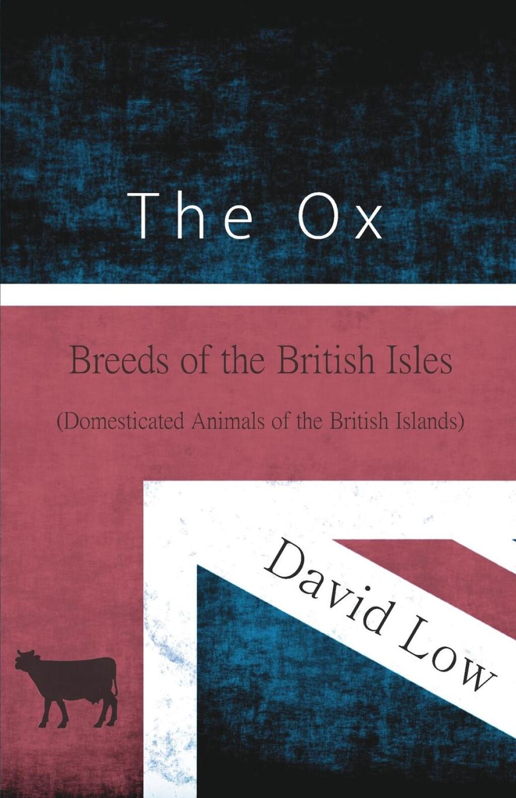 The Ox - Breeds of the British Isles (Domesticated Animals of the British Islands) - (PDF/EPUB Version)