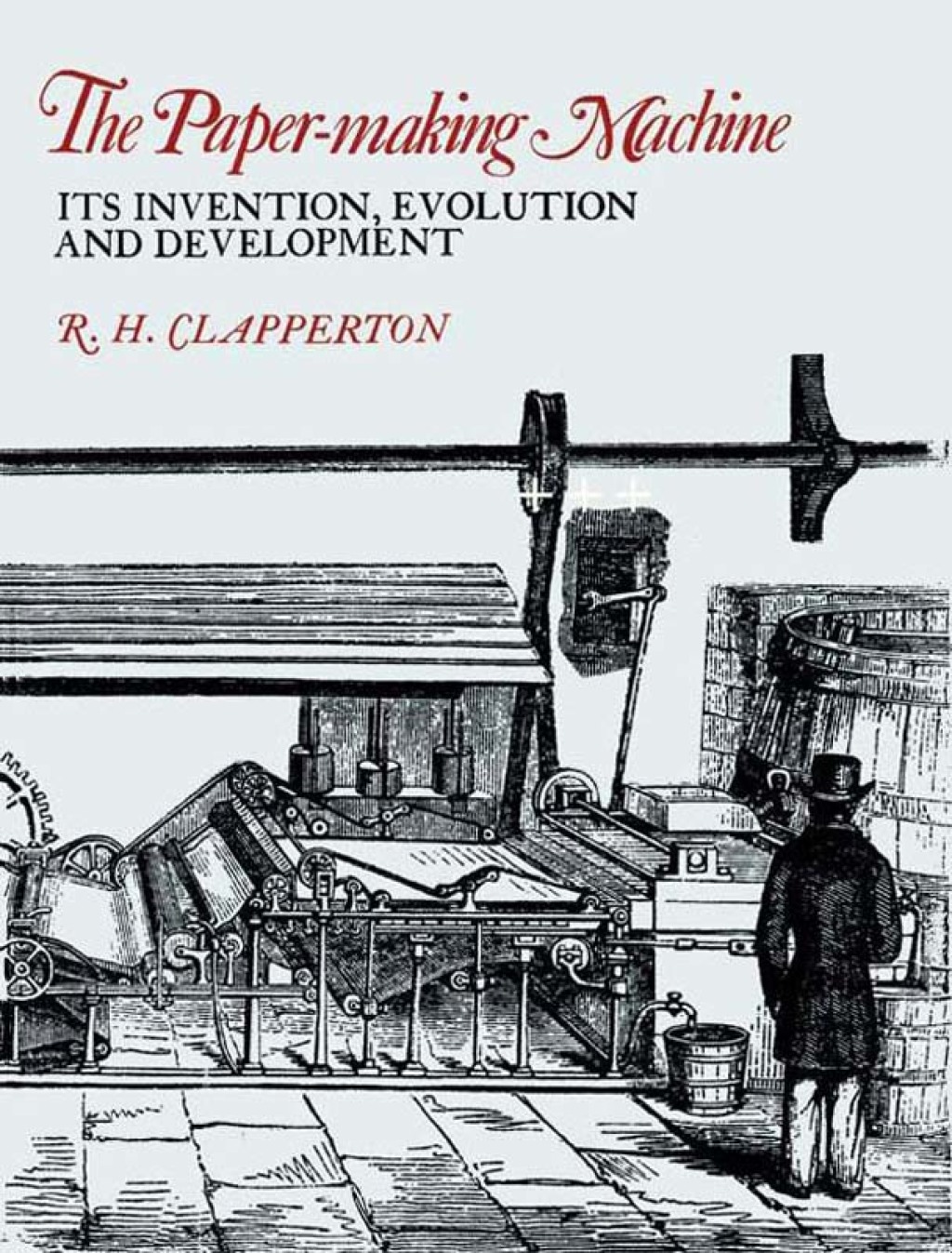 The Paper-making Machine: Its Invention, Evolution, and Development â ...