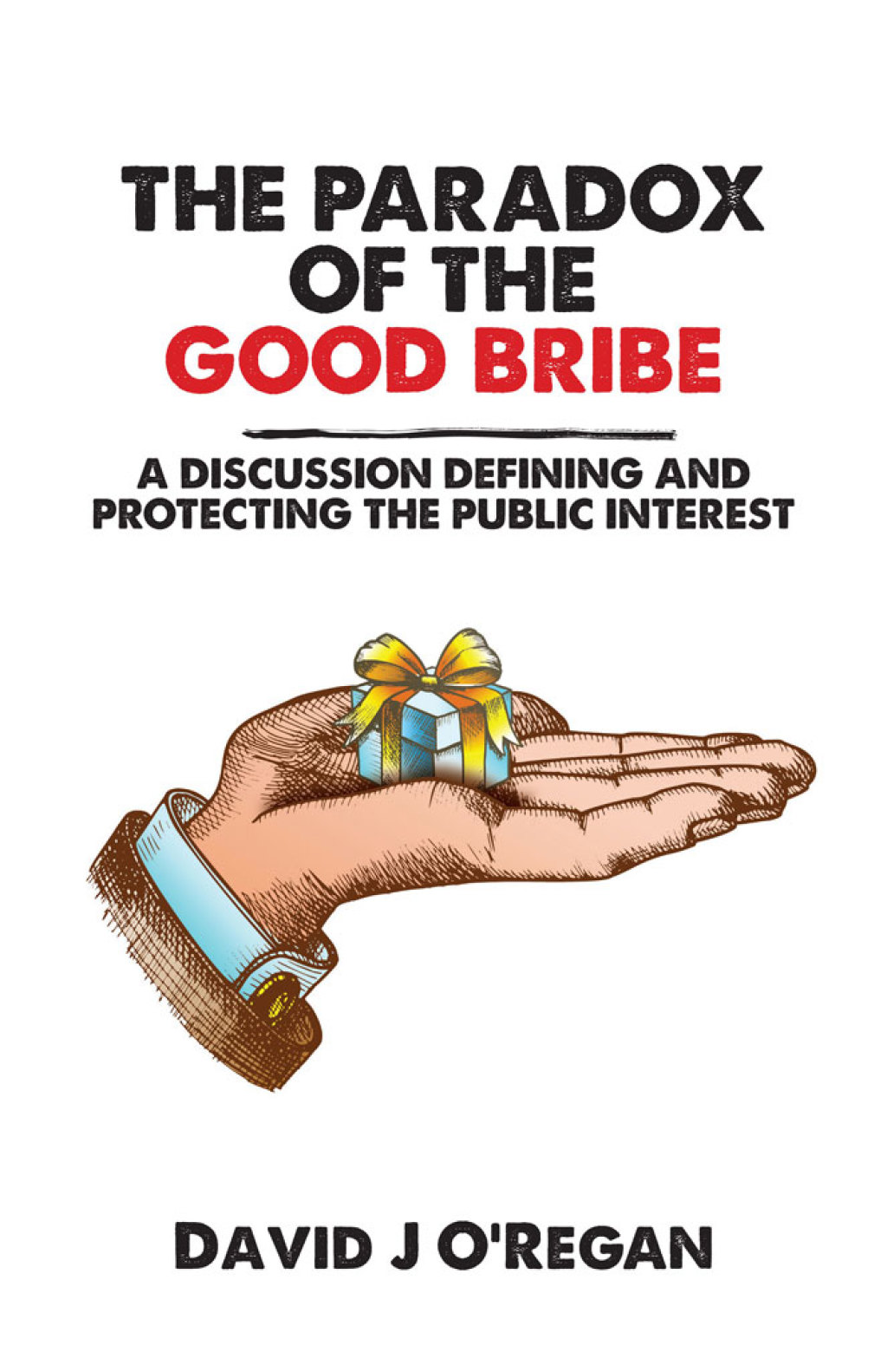 The Paradox of the Good Bribe A Discussion Defining and Protecting the Public Interest - (PDF/EPUB Version)