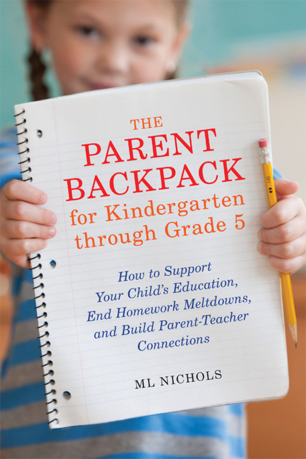The Parent Backpack for Kindergarten through Grade 5 How to Support Your Child's Education, End Homework Meltdowns, and Build Parent-Teacher Connections - (PDF/EPUB Version)
