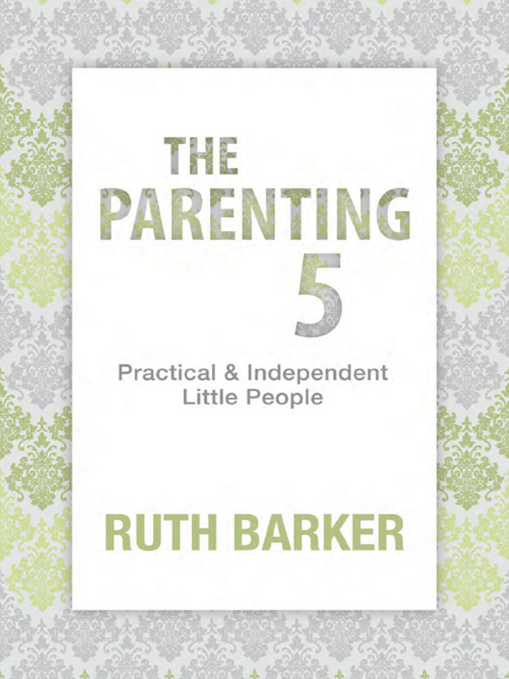 The Parenting 5: Practical & Independent Little People 1st Edition - (PDF/EPUB Version)