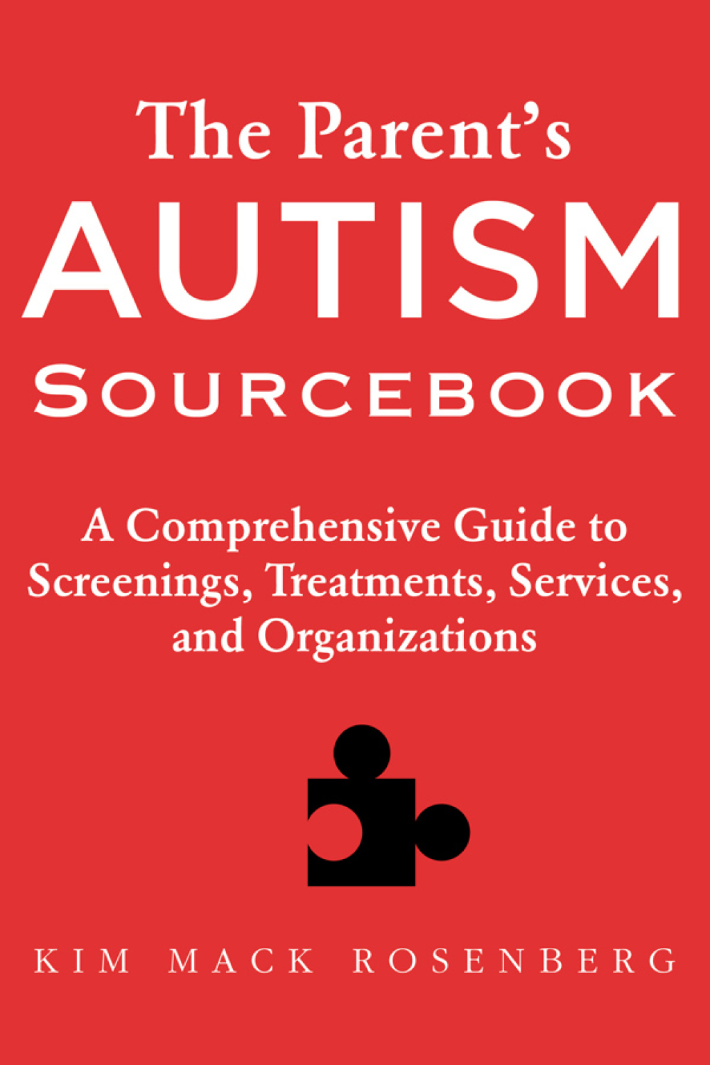 The Parent?s Autism Sourcebook A Comprehensive Guide to Screenings, Treatments, Services, and Organizations - (PDF/EPUB Version)