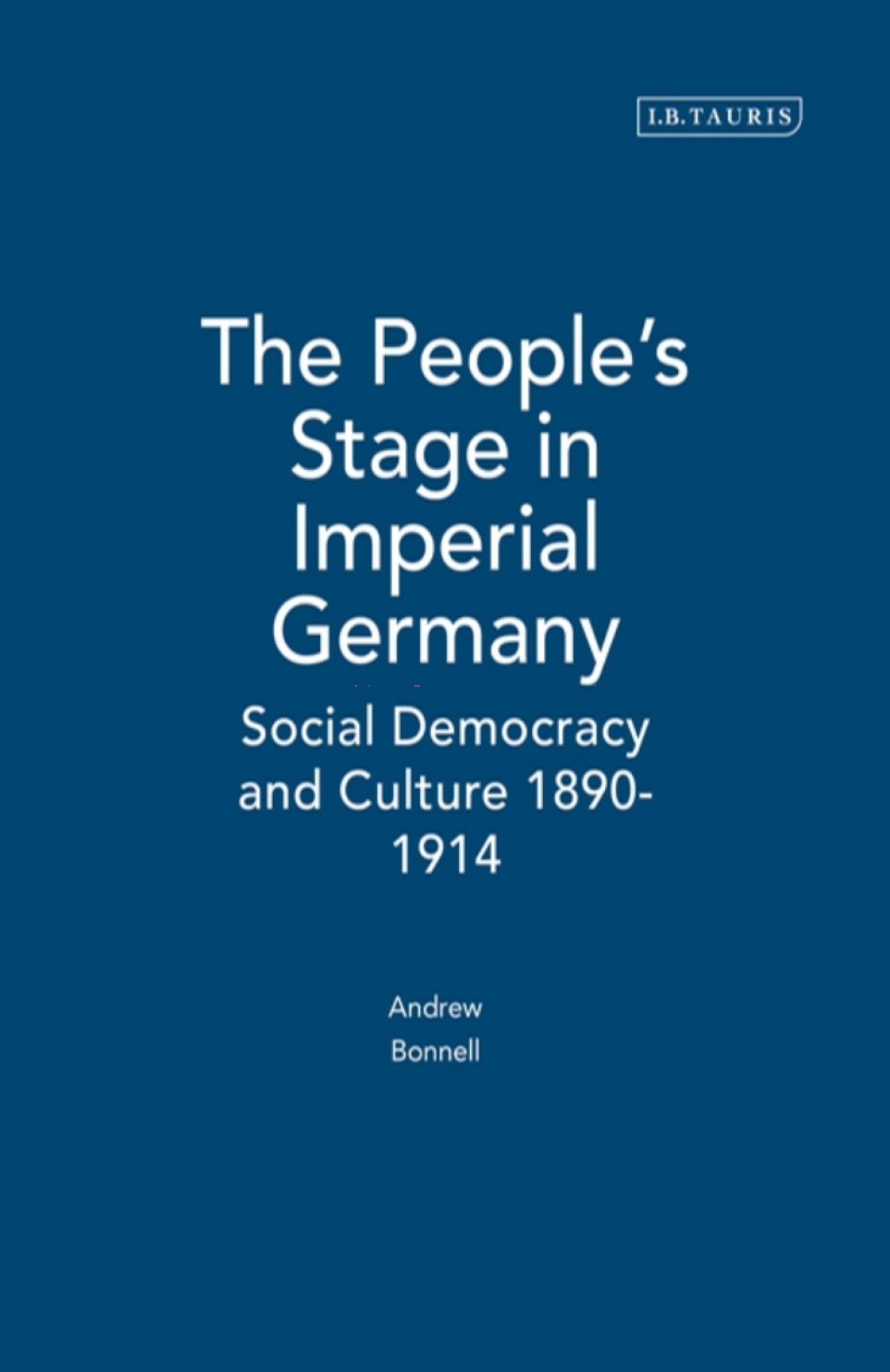 The People's Stage in Imperial Germany Social Democracy and Culture 1890-1914 1st Edition â€“ PDF/EPUB Version Downloadable