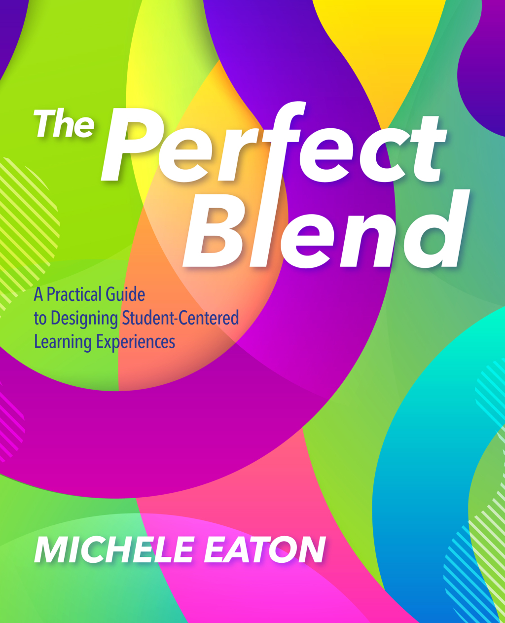 The Perfect Blend A Practical Guide to Designing Student-Centered Learning Experiences - (PDF/EPUB Version)